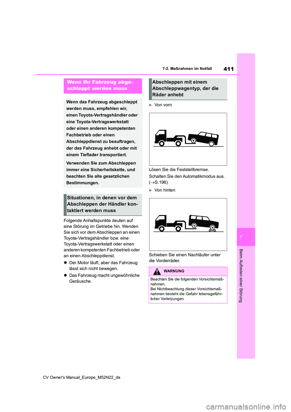TOYOTA YARIS CROSS 2022  Betriebsanleitungen (in German) 411
7
CV Owner's Manual_Europe_M52N22_de
7-2. Maßnahmen im Notfall
Beim Auftreten einer Störung
7-2.Maßna hmen im Notfall
Folgende Anhaltspunkte deuten auf  
eine Störung im Getriebe hin. Wend