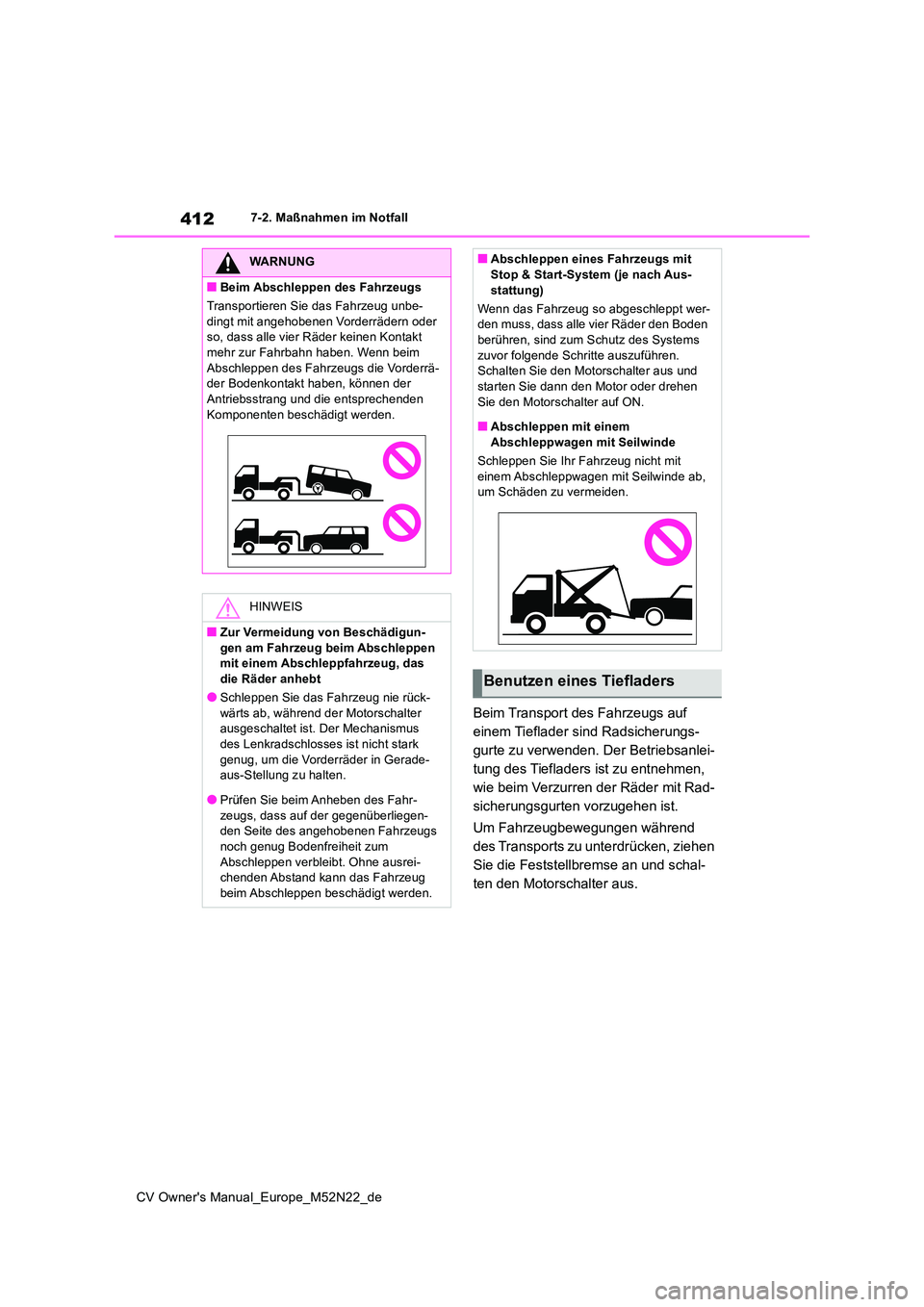 TOYOTA YARIS CROSS 2022  Betriebsanleitungen (in German) 412
CV Owner's Manual_Europe_M52N22_de
7-2. Maßnahmen im Notfall
Beim Transport des Fahrzeugs auf  
einem Tieflader sind Radsicherungs-
gurte zu verwenden. Der Betriebsanlei-
tung des Tiefladers 