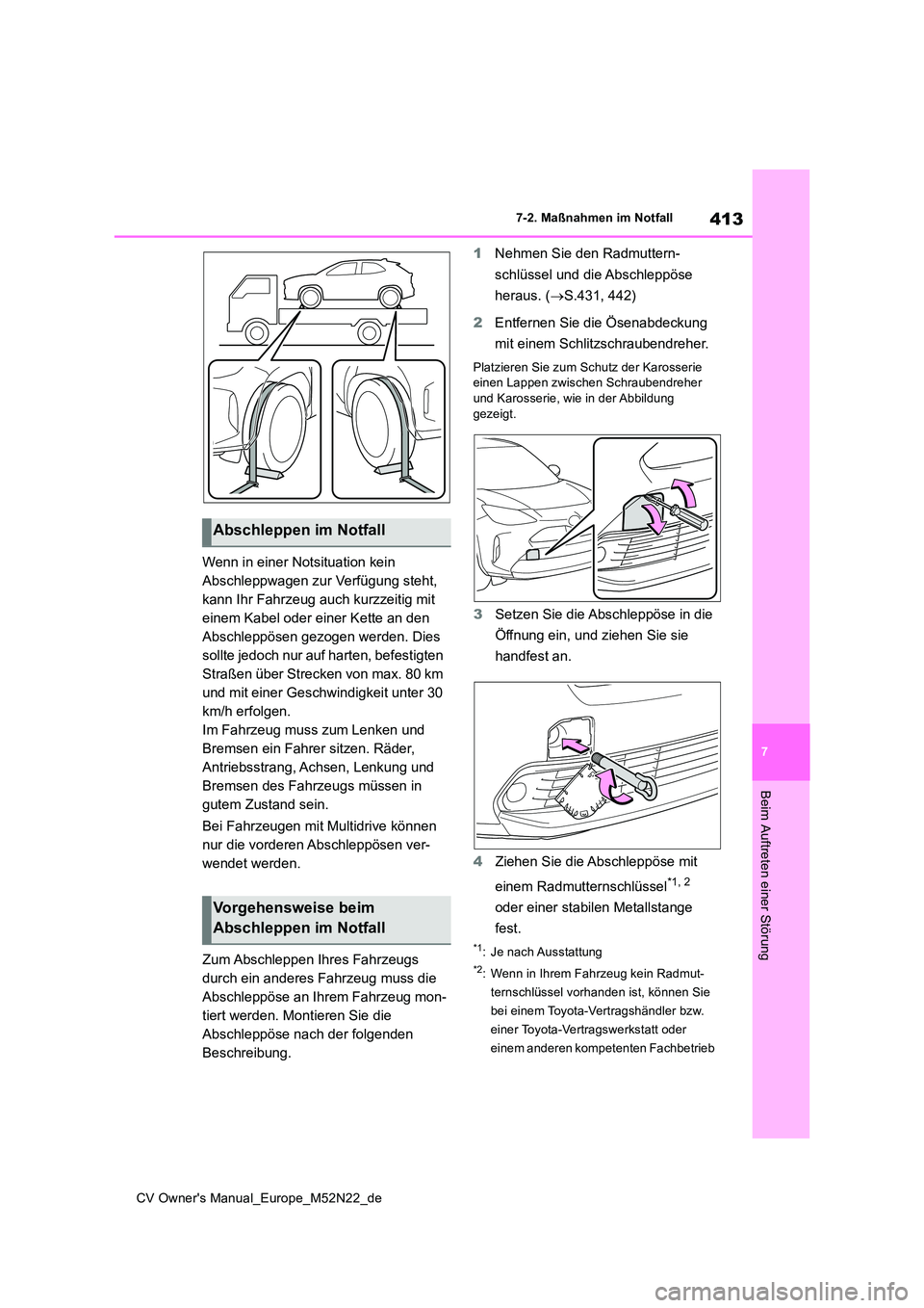 TOYOTA YARIS CROSS 2022  Betriebsanleitungen (in German) 413
7
CV Owner's Manual_Europe_M52N22_de
7-2. Maßnahmen im Notfall
Beim Auftreten einer Störung
Wenn in einer Notsituation kein  
Abschleppwagen zur Verfügung steht, 
kann Ihr Fahrzeug auch kur