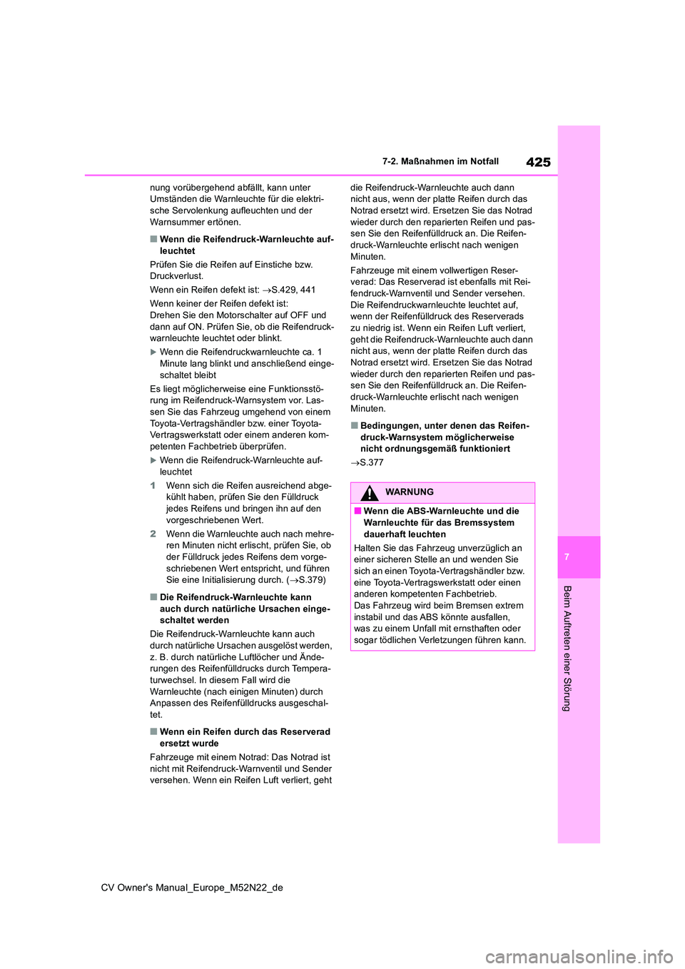 TOYOTA YARIS CROSS 2022 Betriebsanleitungen (in German) 425
7
CV Owner's Manual_Europe_M52N22_de
7-2. Maßnahmen im Notfall
Beim Auftreten einer Störung
nung vorübergehend abfällt, kann unter Umständen die Warnleuchte für die elektri-sche Servole TOYOTA YARIS CROSS 2022 Betriebsanleitungen (in German) 425
7
CV Owner's Manual_Europe_M52N22_de
7-2. Maßnahmen im Notfall
Beim Auftreten einer Störung
nung vorübergehend abfällt, kann unter Umständen die Warnleuchte für die elektri-sche Servole