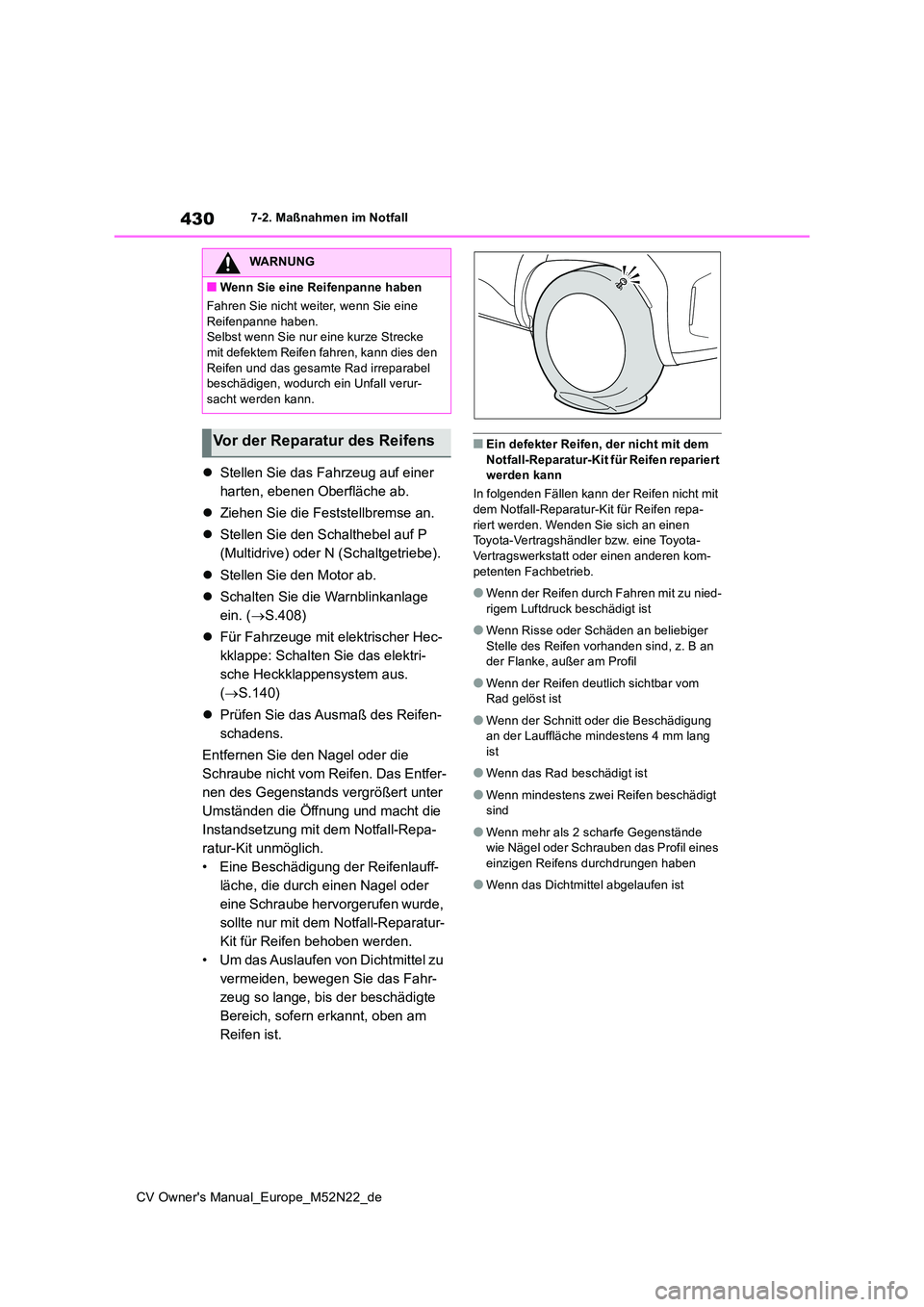 TOYOTA YARIS CROSS 2022 Betriebsanleitungen (in German) 430
CV Owner's Manual_Europe_M52N22_de
7-2. Maßnahmen im Notfall
Stellen Sie das Fahrzeug auf einer
harten, ebenen Oberfläche ab.
Ziehen Sie die Feststellbremse an.
Stellen Sie de TOYOTA YARIS CROSS 2022 Betriebsanleitungen (in German) 430
CV Owner's Manual_Europe_M52N22_de
7-2. Maßnahmen im Notfall
Stellen Sie das Fahrzeug auf einer
harten, ebenen Oberfläche ab.
Ziehen Sie die Feststellbremse an.
Stellen Sie de