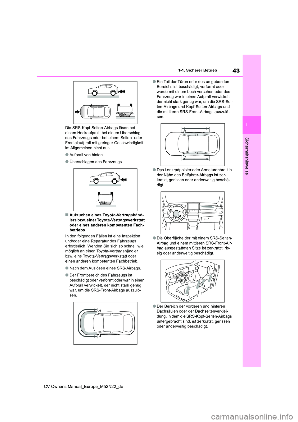 TOYOTA YARIS CROSS 2022 Betriebsanleitungen (in German) 43
1
CV Owner's Manual_Europe_M52N22_de
1-1. Sicherer Betrieb
Sicherheitshinweise
Die SRS-Kopf-Seiten-Airbags lösen bei einem Heckaufprall, bei einem Überschlag des Fahrzeugs oder bei einem Sei TOYOTA YARIS CROSS 2022 Betriebsanleitungen (in German) 43
1
CV Owner's Manual_Europe_M52N22_de
1-1. Sicherer Betrieb
Sicherheitshinweise
Die SRS-Kopf-Seiten-Airbags lösen bei einem Heckaufprall, bei einem Überschlag des Fahrzeugs oder bei einem Sei