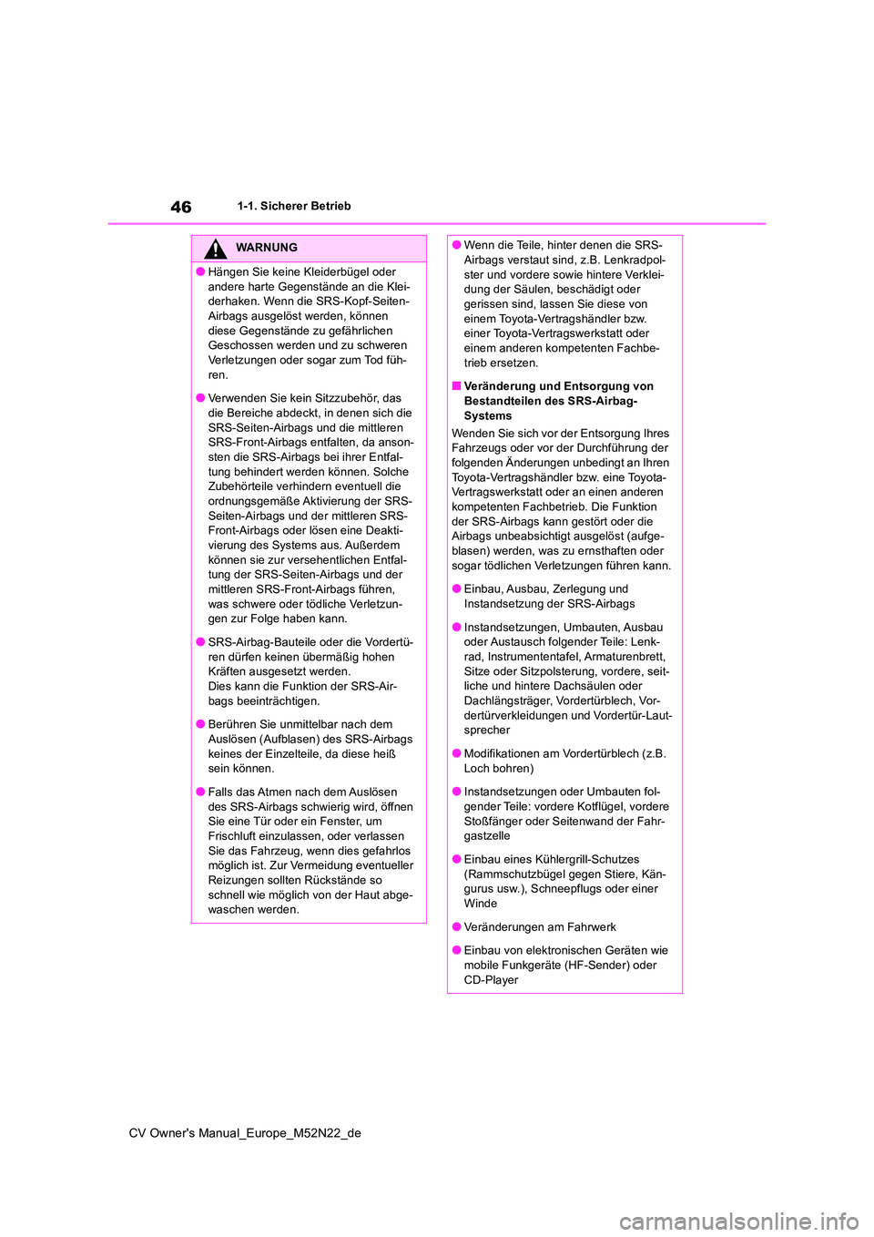 TOYOTA YARIS CROSS 2022 Betriebsanleitungen (in German) 46
CV Owner's Manual_Europe_M52N22_de
1-1. Sicherer Betrieb
WARNUNG
●Hängen Sie keine Kleiderbügel oder
andere harte Gegenstände an die Klei- derhaken. Wenn die SRS-Kopf-Seiten-Airbags ausg TOYOTA YARIS CROSS 2022 Betriebsanleitungen (in German) 46
CV Owner's Manual_Europe_M52N22_de
1-1. Sicherer Betrieb
WARNUNG
●Hängen Sie keine Kleiderbügel oder
andere harte Gegenstände an die Klei- derhaken. Wenn die SRS-Kopf-Seiten-Airbags ausg
