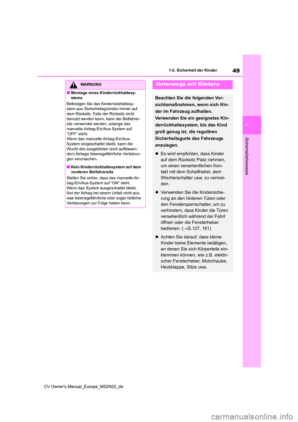 TOYOTA YARIS CROSS 2022 Betriebsanleitungen (in German) 49
1
CV Owner's Manual_Europe_M52N22_de
1-2. Sicherheit der Kinder
Sicherheitshinweise
WARNUNG
■Montage eines Kinderrückhaltesy-
stems
Befestigen Sie das Kinderrückhaltesy- stem aus Sicherhe TOYOTA YARIS CROSS 2022 Betriebsanleitungen (in German) 49
1
CV Owner's Manual_Europe_M52N22_de
1-2. Sicherheit der Kinder
Sicherheitshinweise
WARNUNG
■Montage eines Kinderrückhaltesy-
stems
Befestigen Sie das Kinderrückhaltesy- stem aus Sicherhe