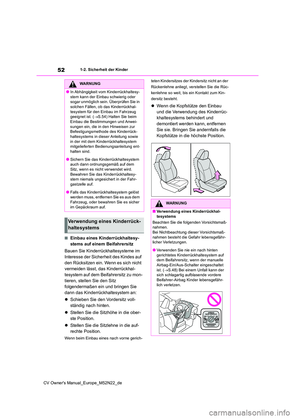 TOYOTA YARIS CROSS 2022 Betriebsanleitungen (in German) 52
CV Owner's Manual_Europe_M52N22_de
1-2. Sicherheit der Kinder
■Einbau eines Kinderrückhaltesy-
stems auf einem Beifahrersitz
Bauen Sie Kinderrückhaltesysteme im
Interesse der Sicherheit TOYOTA YARIS CROSS 2022 Betriebsanleitungen (in German) 52
CV Owner's Manual_Europe_M52N22_de
1-2. Sicherheit der Kinder
■Einbau eines Kinderrückhaltesy-
stems auf einem Beifahrersitz
Bauen Sie Kinderrückhaltesysteme im
Interesse der Sicherheit