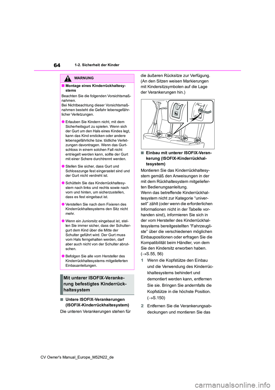 TOYOTA YARIS CROSS 2022 Betriebsanleitungen (in German) 64
CV Owner's Manual_Europe_M52N22_de
1-2. Sicherheit der Kinder
■Untere ISOFIX-Verankerungen
(ISOFIX-Kinderrückhaltesystem)
Die unteren Verankerungen stehen für
die äußeren Rücksitze TOYOTA YARIS CROSS 2022 Betriebsanleitungen (in German) 64
CV Owner's Manual_Europe_M52N22_de
1-2. Sicherheit der Kinder
■Untere ISOFIX-Verankerungen
(ISOFIX-Kinderrückhaltesystem)
Die unteren Verankerungen stehen für
die äußeren Rücksitze