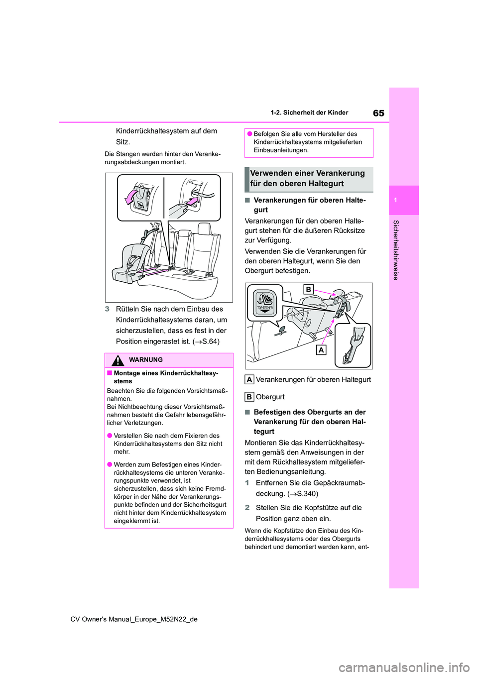 TOYOTA YARIS CROSS 2022 Betriebsanleitungen (in German) 65
1
CV Owner's Manual_Europe_M52N22_de
1-2. Sicherheit der Kinder
Sicherheitshinweise
Kinderrückhaltesystem auf dem
Sitz.
Die Stangen werden hinter den Veranke-
rungsabdeckungen montiert.
3 R TOYOTA YARIS CROSS 2022 Betriebsanleitungen (in German) 65
1
CV Owner's Manual_Europe_M52N22_de
1-2. Sicherheit der Kinder
Sicherheitshinweise
Kinderrückhaltesystem auf dem
Sitz.
Die Stangen werden hinter den Veranke-
rungsabdeckungen montiert.
3 R
