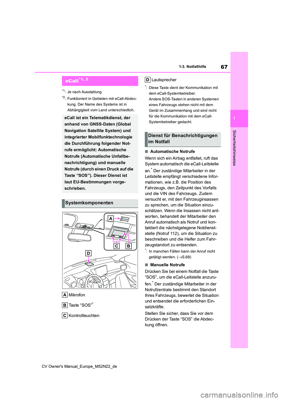 TOYOTA YARIS CROSS 2022 Betriebsanleitungen (in German) 67
1
CV Owner's Manual_Europe_M52N22_de
1-3. Notfallhilfe
Sicherheitshinweise
1-3.Notfallhilfe
*1: Je nach Ausstattung
*2: Funktioniert in Gebieten mit eCall-Abdec-
kung. Der Name des Systems ist TOYOTA YARIS CROSS 2022 Betriebsanleitungen (in German) 67
1
CV Owner's Manual_Europe_M52N22_de
1-3. Notfallhilfe
Sicherheitshinweise
1-3.Notfallhilfe
*1: Je nach Ausstattung
*2: Funktioniert in Gebieten mit eCall-Abdec-
kung. Der Name des Systems ist