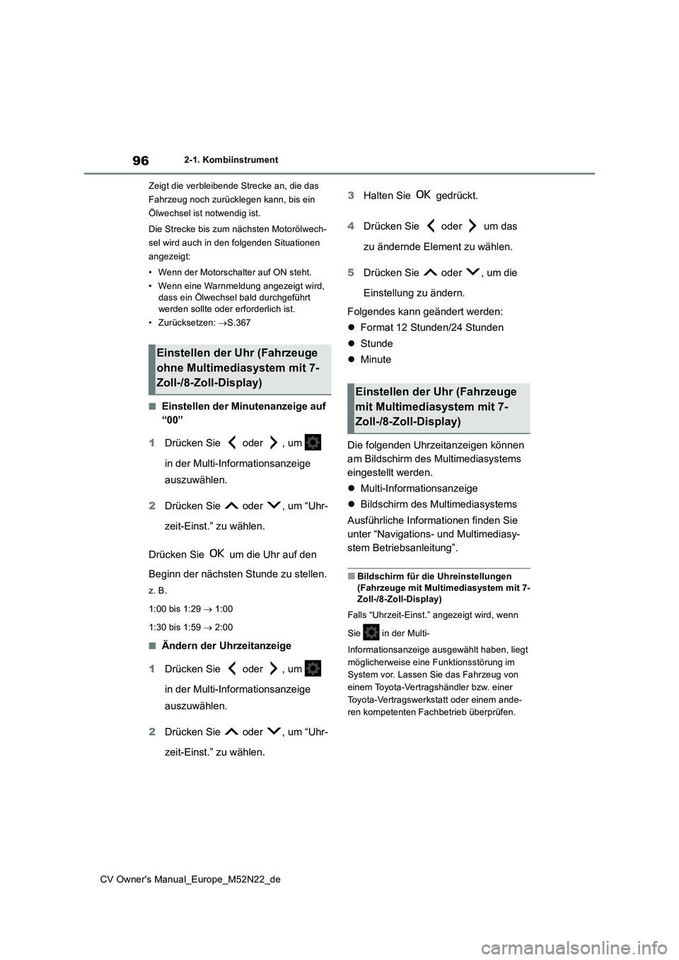 TOYOTA YARIS CROSS 2022 Betriebsanleitungen (in German) 96
CV Owner's Manual_Europe_M52N22_de
2-1. Kombiinstrument
Zeigt die verbleibende Strecke an, die das
Fahrzeug noch zurücklegen kann, bis ein
Ölwechsel ist notwendig ist.
Die Strecke bis zu TOYOTA YARIS CROSS 2022 Betriebsanleitungen (in German) 96
CV Owner's Manual_Europe_M52N22_de
2-1. Kombiinstrument
Zeigt die verbleibende Strecke an, die das
Fahrzeug noch zurücklegen kann, bis ein
Ölwechsel ist notwendig ist.
Die Strecke bis zu
