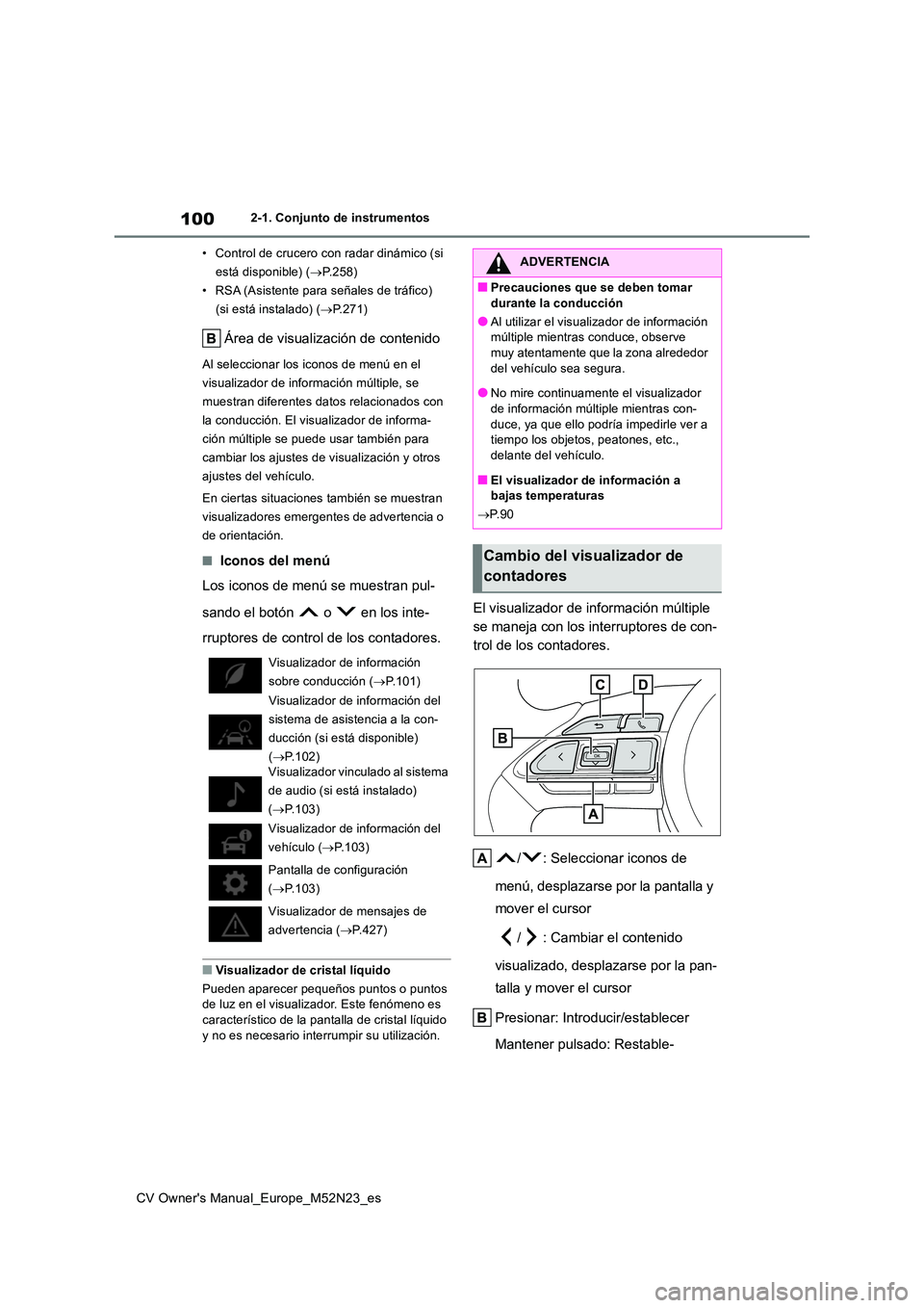 TOYOTA YARIS CROSS 2022 Manual del propietario (in Spanish) 100
CV Owner's Manual_Europe_M52N23_es
2-1. Conjunto de instrumentos
• Control de crucero con radar dinámico (si
está disponible) ( P.258)
• RSA (Asistente para señales de tráfico) TOYOTA YARIS CROSS 2022 Manual del propietario (in Spanish) 100
CV Owner's Manual_Europe_M52N23_es
2-1. Conjunto de instrumentos
• Control de crucero con radar dinámico (si
está disponible) ( P.258)
• RSA (Asistente para señales de tráfico)
