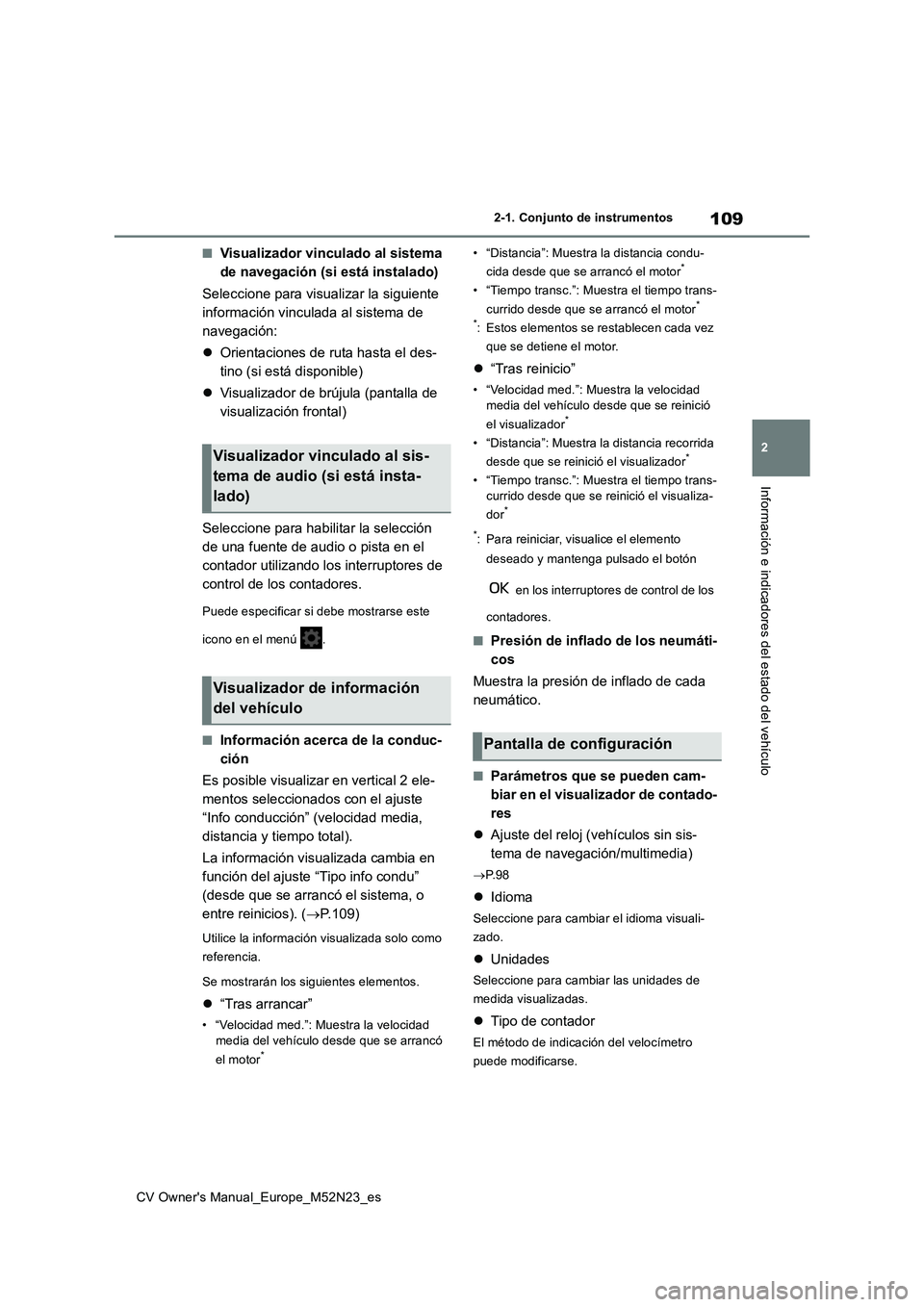 TOYOTA YARIS CROSS 2022 Manual del propietario (in Spanish) 109
2
CV Owner's Manual_Europe_M52N23_es
2-1. Conjunto de instrumentos
Información e indicadores del estado del vehículo
■Visualizador vinculado al sistema
de navegación (si está instalado TOYOTA YARIS CROSS 2022 Manual del propietario (in Spanish) 109
2
CV Owner's Manual_Europe_M52N23_es
2-1. Conjunto de instrumentos
Información e indicadores del estado del vehículo
■Visualizador vinculado al sistema
de navegación (si está instalado