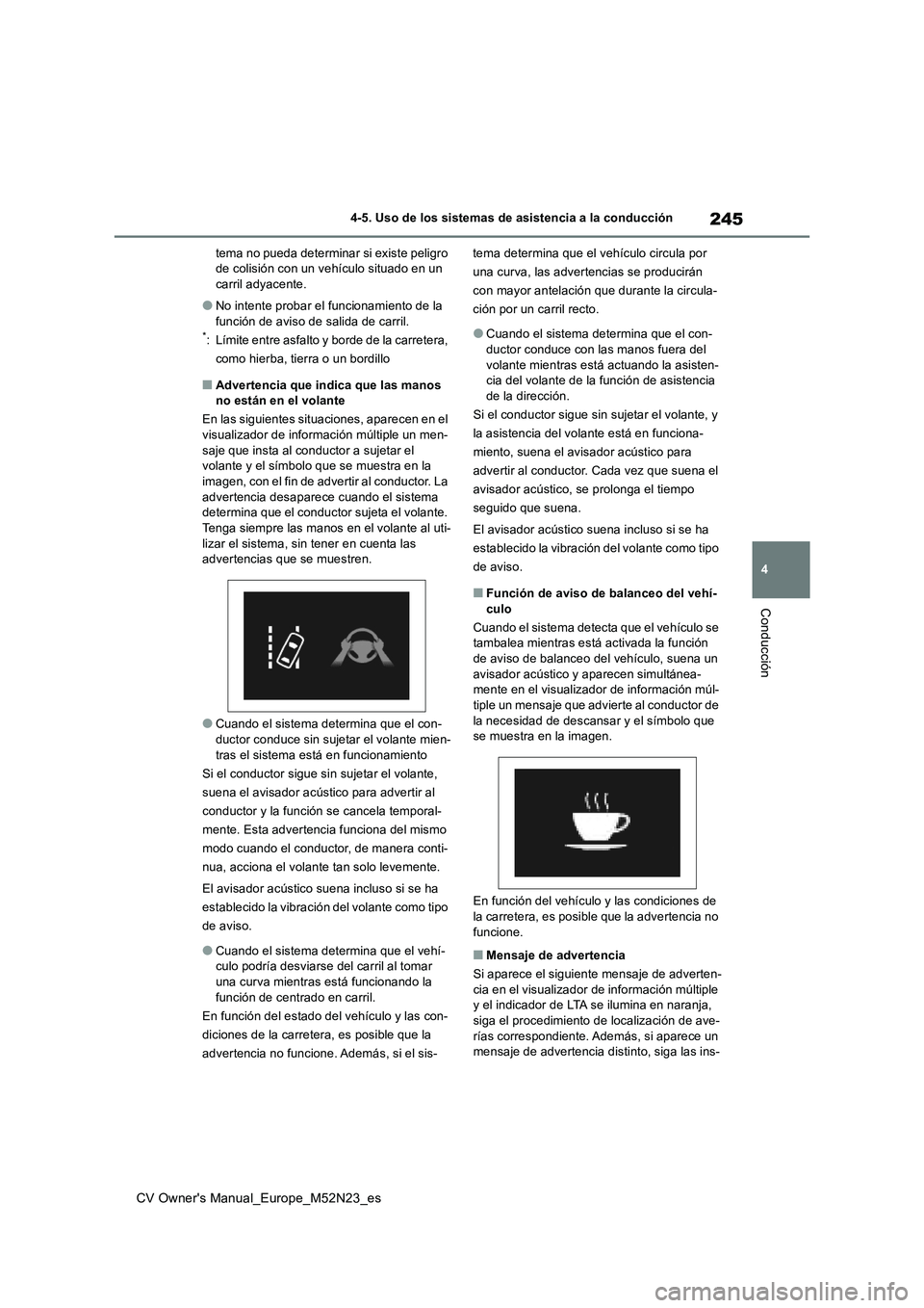 TOYOTA YARIS CROSS 2022 Manual del propietario (in Spanish) 245
4
CV Owner's Manual_Europe_M52N23_es
4-5. Uso de los sistemas de asistencia a la conducción
Conducción
tema no pueda determinar si existe peligro de colisión con un vehículo situado en un TOYOTA YARIS CROSS 2022 Manual del propietario (in Spanish) 245
4
CV Owner's Manual_Europe_M52N23_es
4-5. Uso de los sistemas de asistencia a la conducción
Conducción
tema no pueda determinar si existe peligro de colisión con un vehículo situado en un