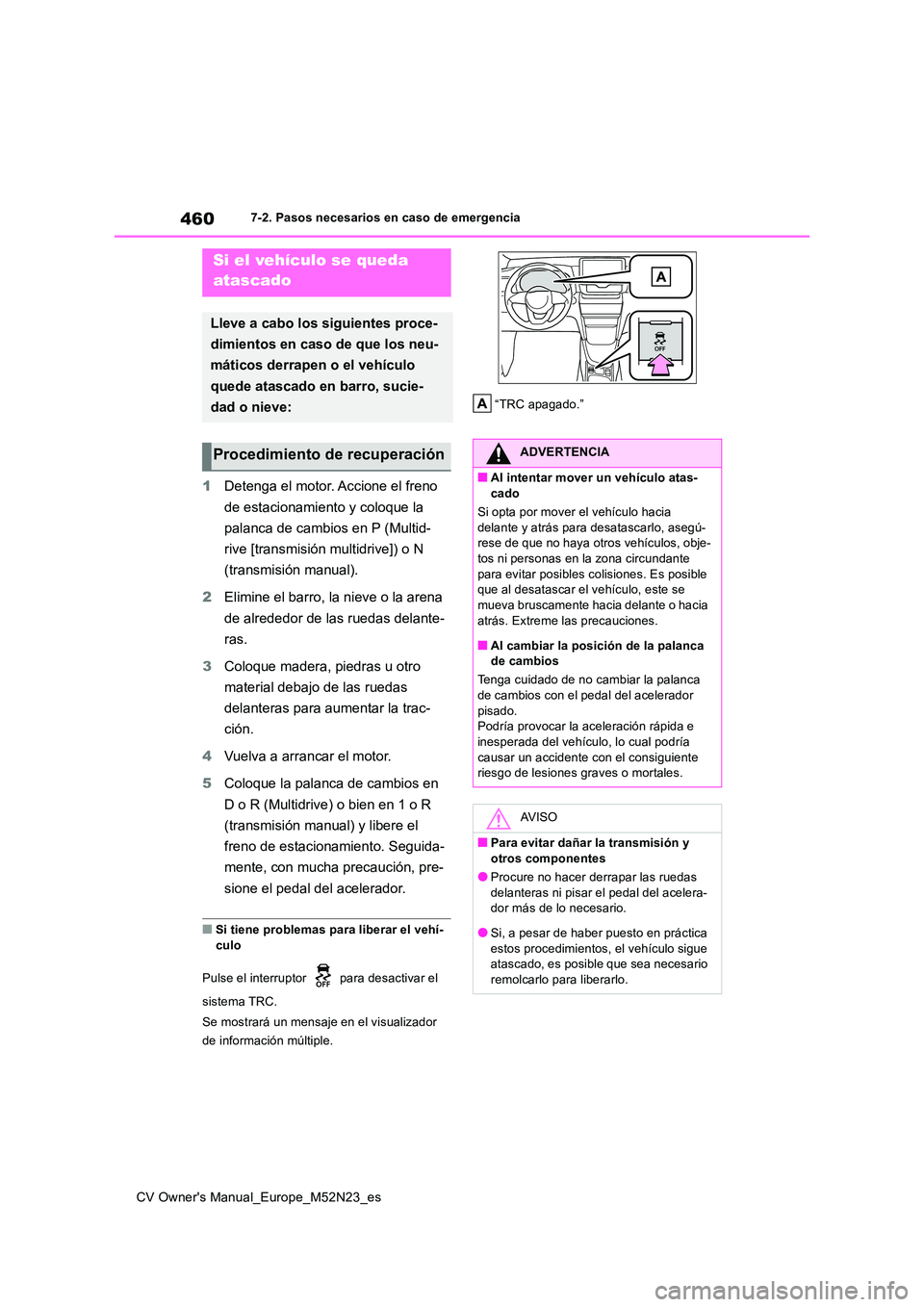 TOYOTA YARIS CROSS 2022 Manual del propietario (in Spanish) 460
CV Owner's Manual_Europe_M52N23_es
7-2. Pasos necesarios en caso de emergencia
1Detenga el motor. Accione el freno
de estacionamiento y coloque la
palanca de cambios en P (Multid-
rive [t TOYOTA YARIS CROSS 2022 Manual del propietario (in Spanish) 460
CV Owner's Manual_Europe_M52N23_es
7-2. Pasos necesarios en caso de emergencia
1Detenga el motor. Accione el freno
de estacionamiento y coloque la
palanca de cambios en P (Multid-
rive [t