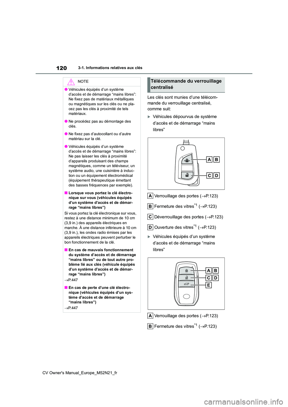 TOYOTA YARIS CROSS 2022 Manuel du propriétaire (in French) 120
CV Owner's Manual_Europe_M52N21_fr
3-1. Informations relatives aux clés
Les clés sont munies d’une télécom-
mande du verrouillage centralisé,
comme suit:
Véhicules dépourvus de s TOYOTA YARIS CROSS 2022 Manuel du propriétaire (in French) 120
CV Owner's Manual_Europe_M52N21_fr
3-1. Informations relatives aux clés
Les clés sont munies d’une télécom-
mande du verrouillage centralisé,
comme suit:
Véhicules dépourvus de s