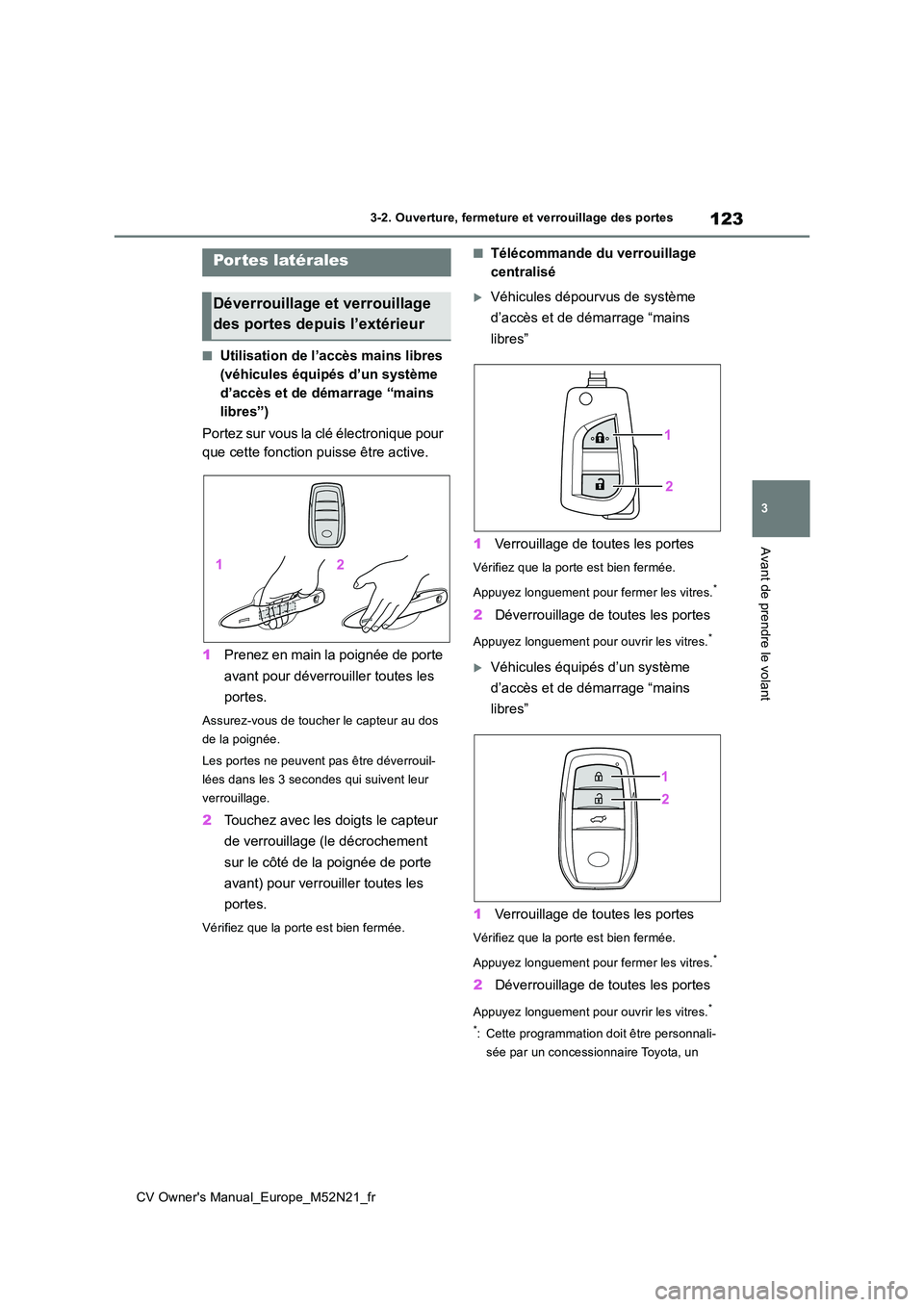 TOYOTA YARIS CROSS 2022 Manuel du propriétaire (in French) 123
3
CV Owner's Manual_Europe_M52N21_fr
3-2. Ouverture, fermeture et verrouillage des portes
Avant de prendre le volant
3-2.Ouverture, fermeture et verrouillage des portes
■Utilisation de l’a TOYOTA YARIS CROSS 2022 Manuel du propriétaire (in French) 123
3
CV Owner's Manual_Europe_M52N21_fr
3-2. Ouverture, fermeture et verrouillage des portes
Avant de prendre le volant
3-2.Ouverture, fermeture et verrouillage des portes
■Utilisation de l’a