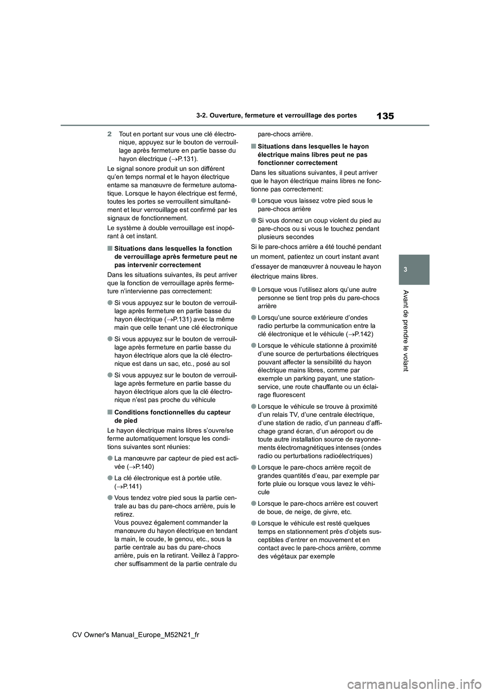 TOYOTA YARIS CROSS 2022 Manuel du propriétaire (in French) 135
3
CV Owner's Manual_Europe_M52N21_fr
3-2. Ouverture, fermeture et verrouillage des portes
Avant de prendre le volant
2Tout en portant sur vous une clé électro- nique, appuyez sur le bouton d TOYOTA YARIS CROSS 2022 Manuel du propriétaire (in French) 135
3
CV Owner's Manual_Europe_M52N21_fr
3-2. Ouverture, fermeture et verrouillage des portes
Avant de prendre le volant
2Tout en portant sur vous une clé électro- nique, appuyez sur le bouton d