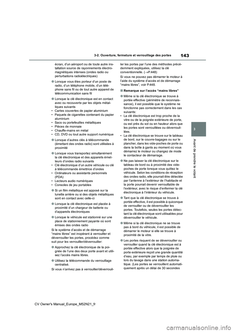TOYOTA YARIS CROSS 2022  Manuel du propriétaire (in French) 143
3
CV Owner's Manual_Europe_M52N21_fr
3-2. Ouverture, fermeture et verrouillage des portes
Avant de prendre le volant
écran, d’un aéroport ou de toute autre ins- tallation source de rayonne
