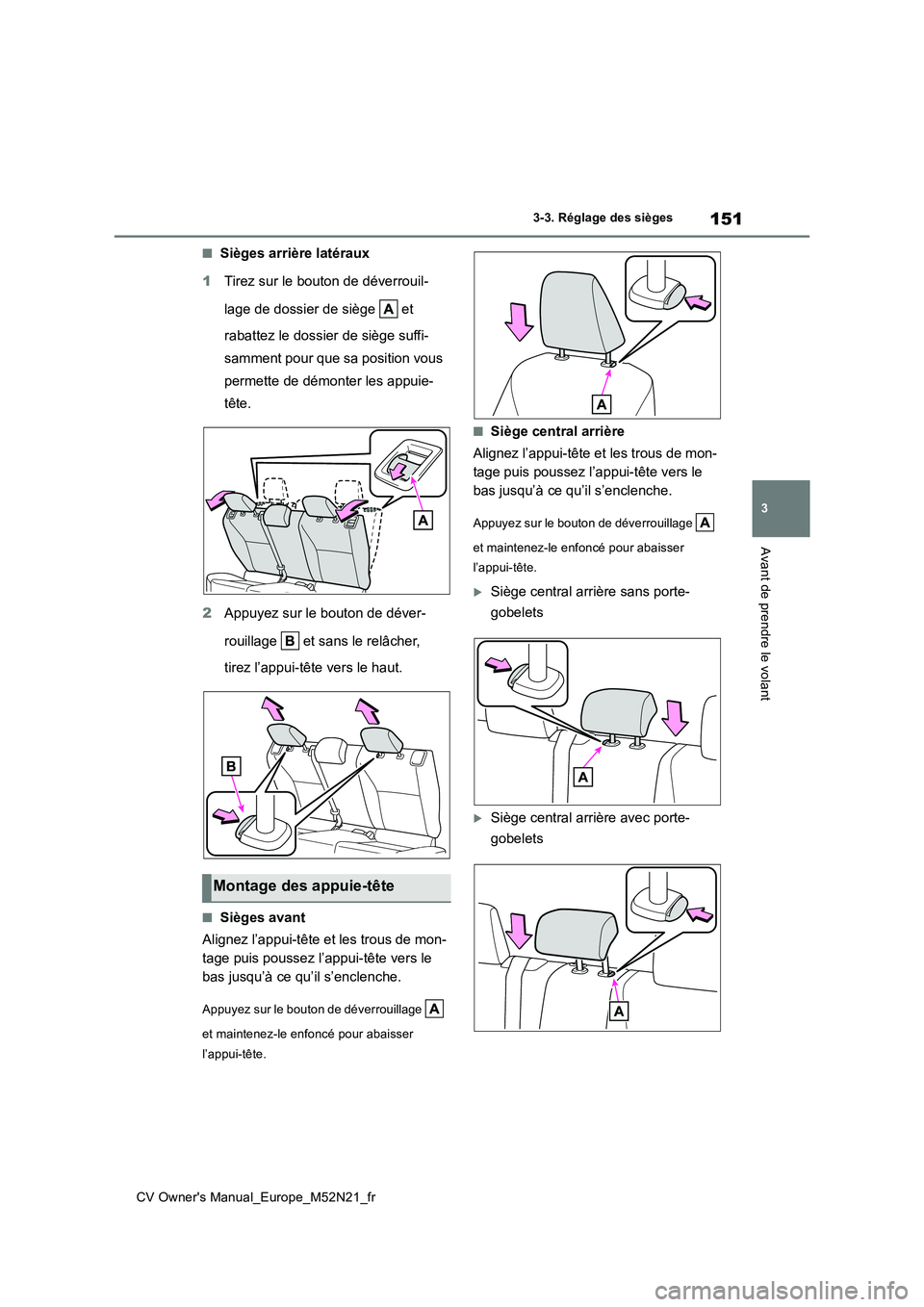 TOYOTA YARIS CROSS 2022  Manuel du propriétaire (in French) 151
3
CV Owner's Manual_Europe_M52N21_fr
3-3. Réglage des sièges
Avant de prendre le volant
■Sièges arrière latéraux 
1 Tirez sur le bouton de déverrouil- 
lage de dossier de siège   et  