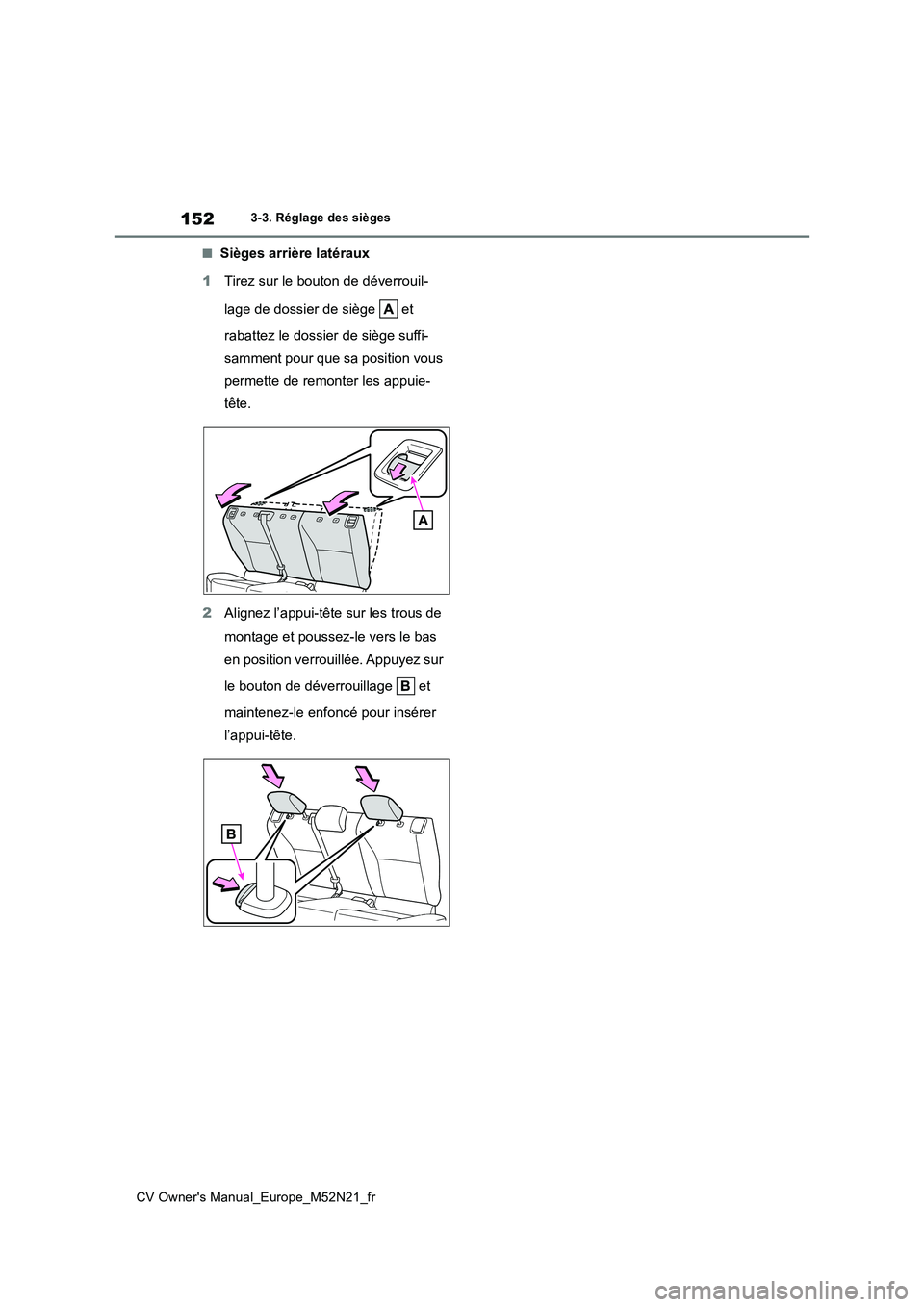 TOYOTA YARIS CROSS 2022  Manuel du propriétaire (in French) 152
CV Owner's Manual_Europe_M52N21_fr
3-3. Réglage des sièges
■Sièges arrière latéraux 
1 Tirez sur le bouton de déverrouil- 
lage de dossier de siège   et  
rabattez le dossier de sièg