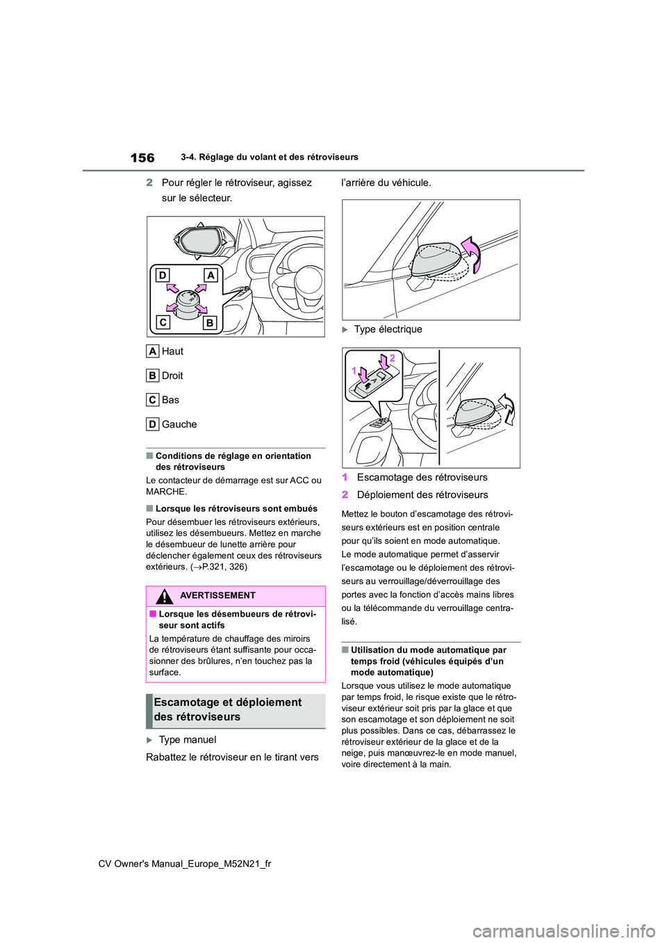 TOYOTA YARIS CROSS 2022  Manuel du propriétaire (in French) 156
CV Owner's Manual_Europe_M52N21_fr
3-4. Réglage du volant et des rétroviseurs
2Pour régler le rétroviseur, agissez  
sur le sélecteur. 
Haut 
Droit
Bas
Gauche
■Conditions de réglage en
