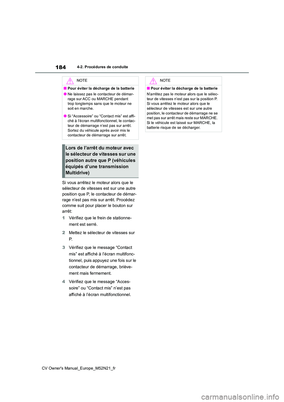 TOYOTA YARIS CROSS 2022 Manuel du propriétaire (in French) 184
CV Owner's Manual_Europe_M52N21_fr
4-2. Procédures de conduite
Si vous arrêtez le moteur alors que le
sélecteur de vitesses est sur une autre
position que P, le contacteur de démar-
rag TOYOTA YARIS CROSS 2022 Manuel du propriétaire (in French) 184
CV Owner's Manual_Europe_M52N21_fr
4-2. Procédures de conduite
Si vous arrêtez le moteur alors que le
sélecteur de vitesses est sur une autre
position que P, le contacteur de démar-
rag