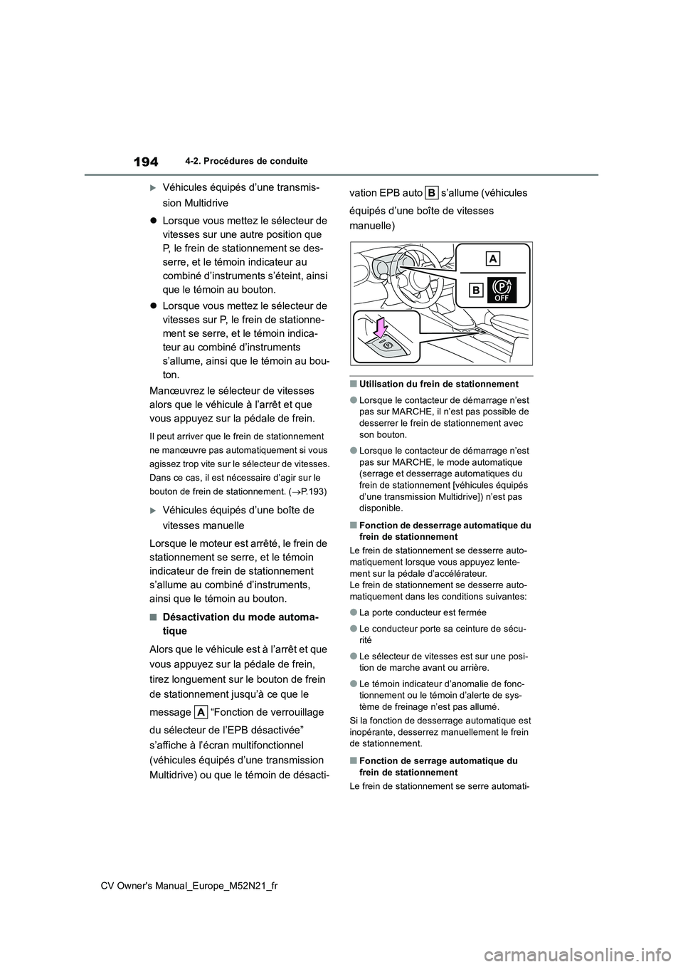 TOYOTA YARIS CROSS 2022 Manuel du propriétaire (in French) 194
CV Owner's Manual_Europe_M52N21_fr
4-2. Procédures de conduite
Véhicules équipés d’une transmis-
sion Multidrive
Lorsque vous mettez le sélecteur de
vitesses sur une autre po TOYOTA YARIS CROSS 2022 Manuel du propriétaire (in French) 194
CV Owner's Manual_Europe_M52N21_fr
4-2. Procédures de conduite
Véhicules équipés d’une transmis-
sion Multidrive
Lorsque vous mettez le sélecteur de
vitesses sur une autre po