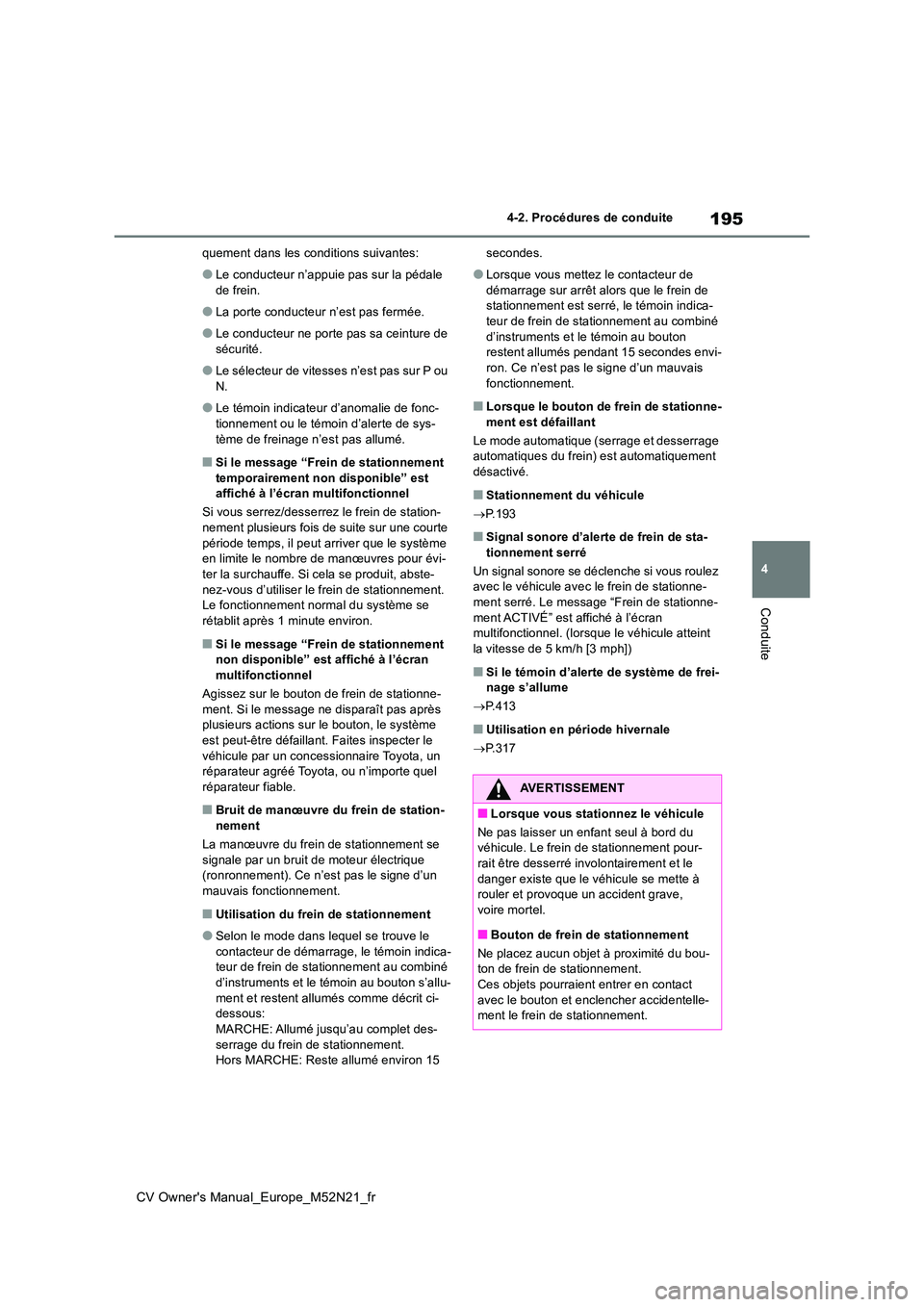 TOYOTA YARIS CROSS 2022 Manuel du propriétaire (in French) 195
4
CV Owner's Manual_Europe_M52N21_fr
4-2. Procédures de conduite
Conduite
quement dans les conditions suivantes:
●Le conducteur n’appuie pas sur la pédale
de frein.
●La porte conduct TOYOTA YARIS CROSS 2022 Manuel du propriétaire (in French) 195
4
CV Owner's Manual_Europe_M52N21_fr
4-2. Procédures de conduite
Conduite
quement dans les conditions suivantes:
●Le conducteur n’appuie pas sur la pédale
de frein.
●La porte conduct