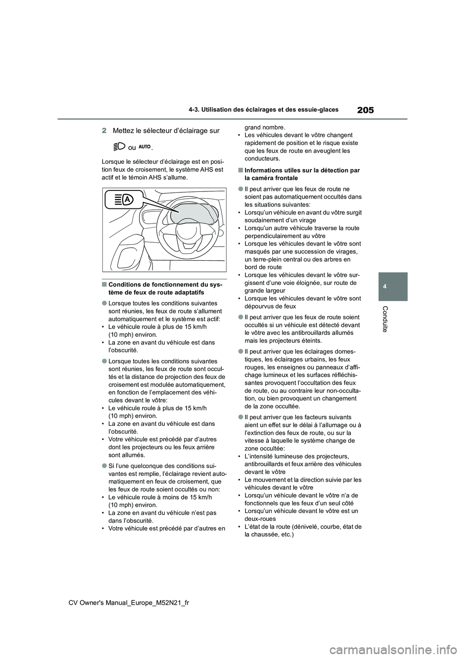 TOYOTA YARIS CROSS 2022 Manuel du propriétaire (in French) 205
4
CV Owner's Manual_Europe_M52N21_fr
4-3. Utilisation des éclairages et des essuie-glaces
Conduite
2Mettez le sélecteur d’éclairage sur
ou .
Lorsque le sélecteur d’éclairage est e TOYOTA YARIS CROSS 2022 Manuel du propriétaire (in French) 205
4
CV Owner's Manual_Europe_M52N21_fr
4-3. Utilisation des éclairages et des essuie-glaces
Conduite
2Mettez le sélecteur d’éclairage sur
ou .
Lorsque le sélecteur d’éclairage est e