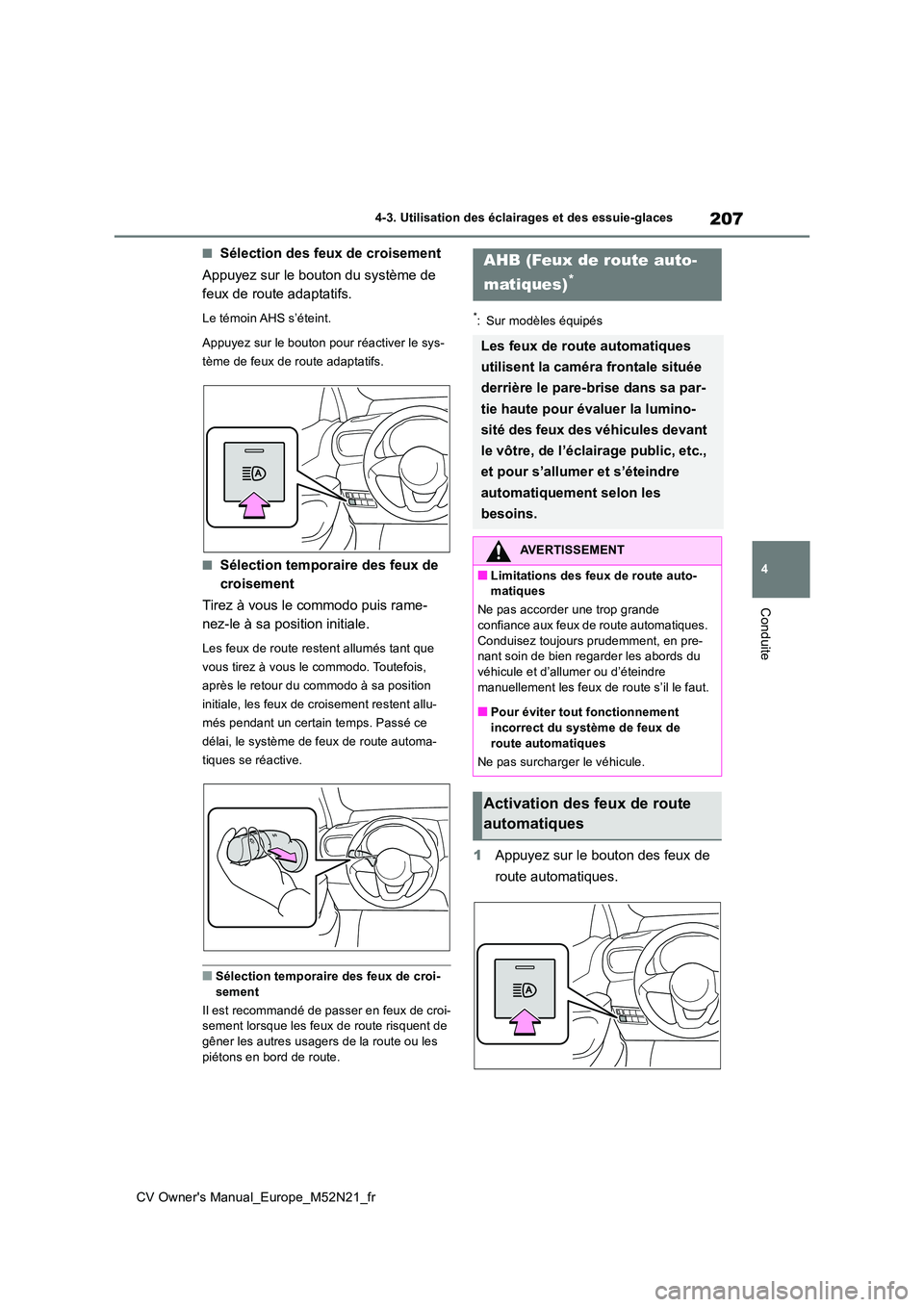 TOYOTA YARIS CROSS 2022 Manuel du propriétaire (in French) 207
4
CV Owner's Manual_Europe_M52N21_fr
4-3. Utilisation des éclairages et des essuie-glaces
Conduite
■Sélection des feux de croisement
Appuyez sur le bouton du système de
feux de route a TOYOTA YARIS CROSS 2022 Manuel du propriétaire (in French) 207
4
CV Owner's Manual_Europe_M52N21_fr
4-3. Utilisation des éclairages et des essuie-glaces
Conduite
■Sélection des feux de croisement
Appuyez sur le bouton du système de
feux de route a