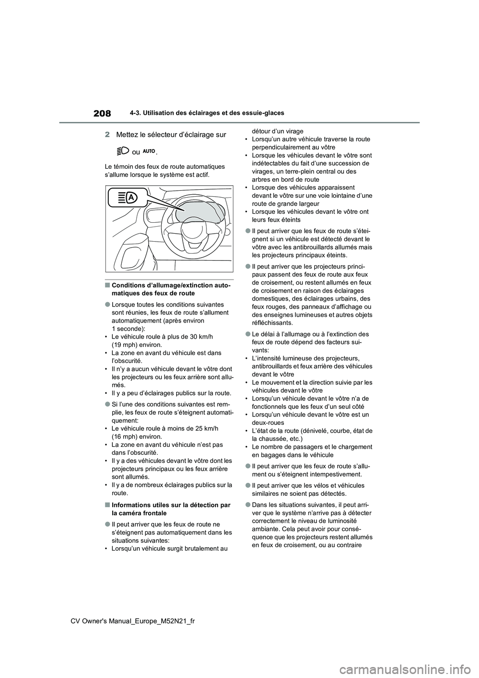 TOYOTA YARIS CROSS 2022 Manuel du propriétaire (in French) 208
CV Owner's Manual_Europe_M52N21_fr
4-3. Utilisation des éclairages et des essuie-glaces
2Mettez le sélecteur d’éclairage sur
ou .
Le témoin des feux de route automatiques s’allume TOYOTA YARIS CROSS 2022 Manuel du propriétaire (in French) 208
CV Owner's Manual_Europe_M52N21_fr
4-3. Utilisation des éclairages et des essuie-glaces
2Mettez le sélecteur d’éclairage sur
ou .
Le témoin des feux de route automatiques s’allume