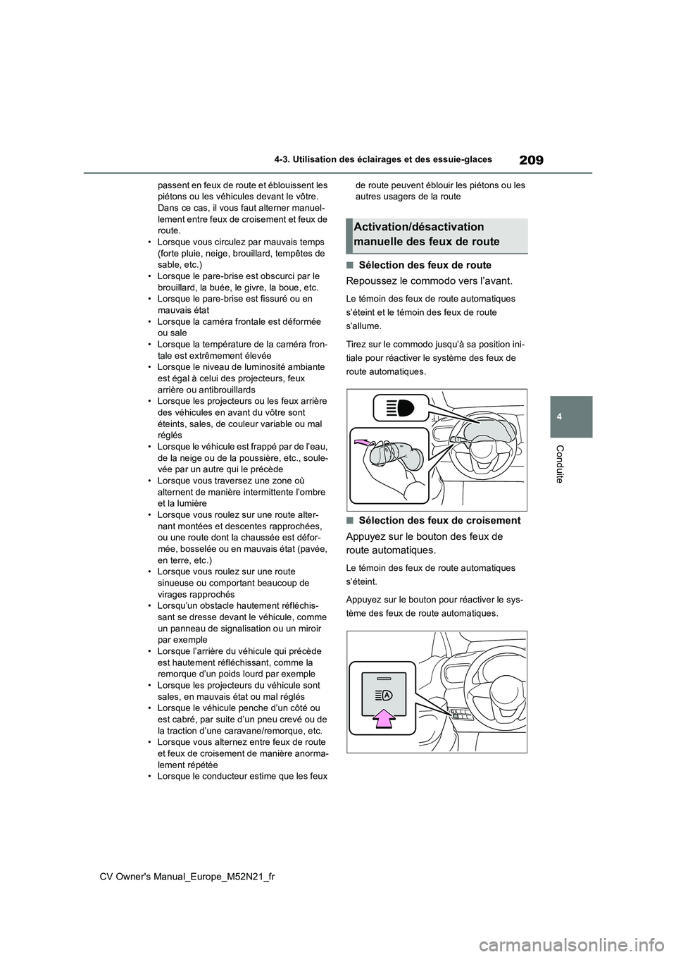 TOYOTA YARIS CROSS 2022 Manuel du propriétaire (in French) 209
4
CV Owner's Manual_Europe_M52N21_fr
4-3. Utilisation des éclairages et des essuie-glaces
Conduite
passent en feux de route et éblouissent les piétons ou les véhicules devant le vôtre. D TOYOTA YARIS CROSS 2022 Manuel du propriétaire (in French) 209
4
CV Owner's Manual_Europe_M52N21_fr
4-3. Utilisation des éclairages et des essuie-glaces
Conduite
passent en feux de route et éblouissent les piétons ou les véhicules devant le vôtre. D