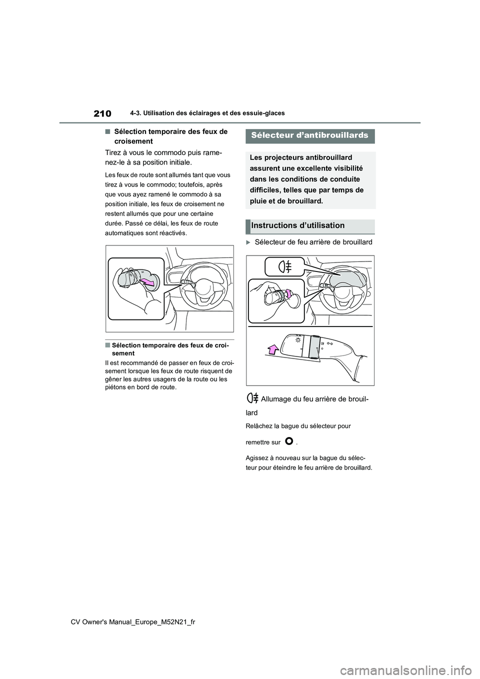 TOYOTA YARIS CROSS 2022 Manuel du propriétaire (in French) 210
CV Owner's Manual_Europe_M52N21_fr
4-3. Utilisation des éclairages et des essuie-glaces
■Sélection temporaire des feux de
croisement
Tirez à vous le commodo puis rame-
nez-le à sa po TOYOTA YARIS CROSS 2022 Manuel du propriétaire (in French) 210
CV Owner's Manual_Europe_M52N21_fr
4-3. Utilisation des éclairages et des essuie-glaces
■Sélection temporaire des feux de
croisement
Tirez à vous le commodo puis rame-
nez-le à sa po