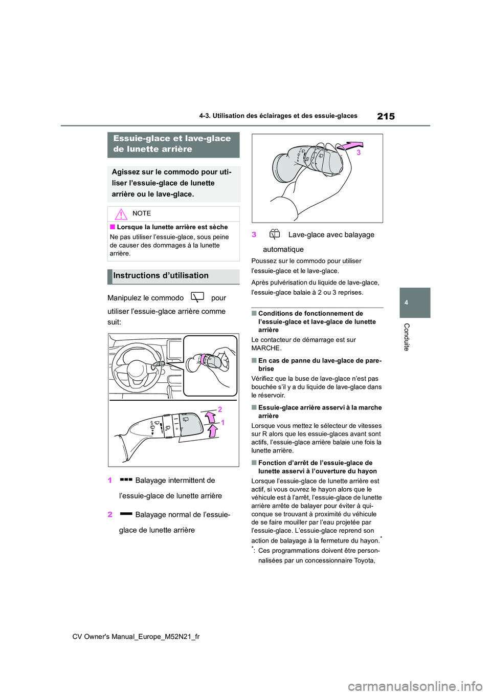 TOYOTA YARIS CROSS 2022 Manuel du propriétaire (in French) 215
4
CV Owner's Manual_Europe_M52N21_fr
4-3. Utilisation des éclairages et des essuie-glaces
Conduite
Manipulez le commodo pour
utiliser l’essuie-glace arrière comme
suit:
1 Balayage TOYOTA YARIS CROSS 2022 Manuel du propriétaire (in French) 215
4
CV Owner's Manual_Europe_M52N21_fr
4-3. Utilisation des éclairages et des essuie-glaces
Conduite
Manipulez le commodo pour
utiliser l’essuie-glace arrière comme
suit:
1 Balayage