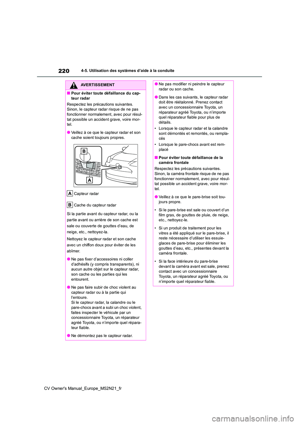TOYOTA YARIS CROSS 2022 Manuel du propriétaire (in French) 220
CV Owner's Manual_Europe_M52N21_fr
4-5. Utilisation des systèmes d’aide à la conduite
AVERTISSEMENT
■Pour éviter toute défaillance du cap-
teur radar
Respectez les précautions suiva TOYOTA YARIS CROSS 2022 Manuel du propriétaire (in French) 220
CV Owner's Manual_Europe_M52N21_fr
4-5. Utilisation des systèmes d’aide à la conduite
AVERTISSEMENT
■Pour éviter toute défaillance du cap-
teur radar
Respectez les précautions suiva