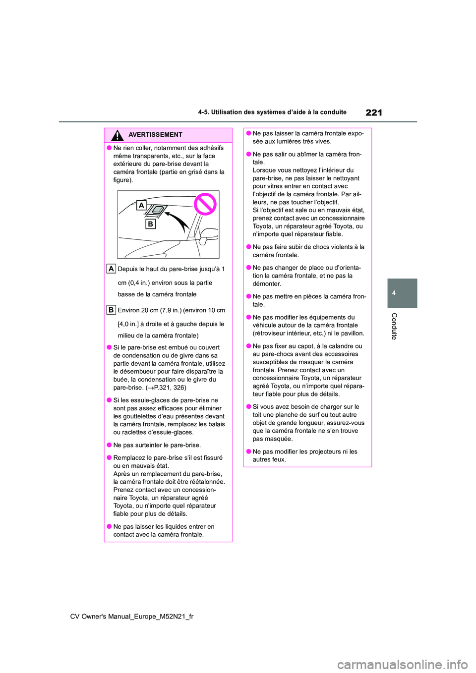 TOYOTA YARIS CROSS 2022 Manuel du propriétaire (in French) 221
4
CV Owner's Manual_Europe_M52N21_fr
4-5. Utilisation des systèmes d’aide à la conduite
Conduite
AVERTISSEMENT
●Ne rien coller, notamment des adhésifs
même transparents, etc., sur la TOYOTA YARIS CROSS 2022 Manuel du propriétaire (in French) 221
4
CV Owner's Manual_Europe_M52N21_fr
4-5. Utilisation des systèmes d’aide à la conduite
Conduite
AVERTISSEMENT
●Ne rien coller, notamment des adhésifs
même transparents, etc., sur la