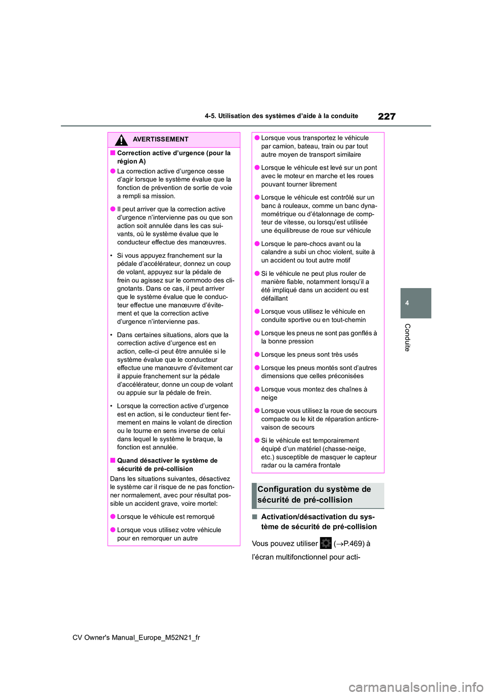 TOYOTA YARIS CROSS 2022 Manuel du propriétaire (in French) 227
4
CV Owner's Manual_Europe_M52N21_fr
4-5. Utilisation des systèmes d’aide à la conduite
Conduite
■Activation/désactivation du sys-
tème de sécurité de pré-collision
Vous pouvez ut TOYOTA YARIS CROSS 2022 Manuel du propriétaire (in French) 227
4
CV Owner's Manual_Europe_M52N21_fr
4-5. Utilisation des systèmes d’aide à la conduite
Conduite
■Activation/désactivation du sys-
tème de sécurité de pré-collision
Vous pouvez ut