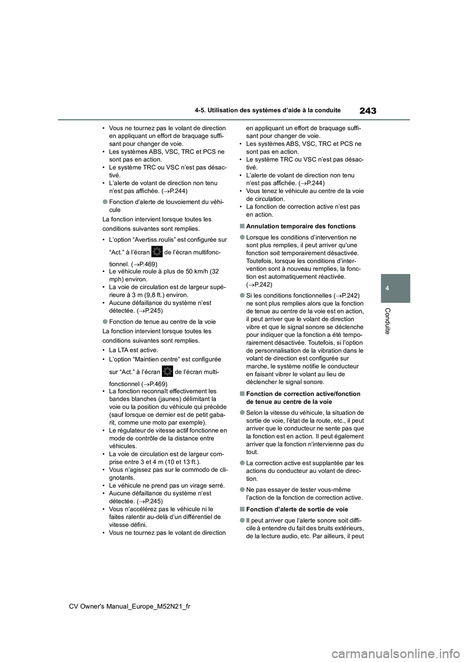TOYOTA YARIS CROSS 2022  Manuel du propriétaire (in French) 243
4
CV Owner's Manual_Europe_M52N21_fr
4-5. Utilisation des systèmes d’aide à la conduite
Conduite
• Vous ne tournez pas le volant de direction  en appliquant un effort de braquage suffi-s