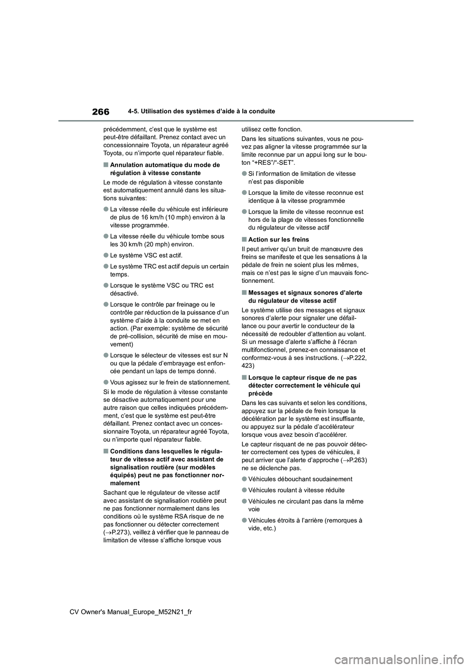 TOYOTA YARIS CROSS 2022  Manuel du propriétaire (in French) 266
CV Owner's Manual_Europe_M52N21_fr
4-5. Utilisation des systèmes d’aide à la conduite 
précédemment, c’est que le système est  peut-être défaillant. Prenez contact avec un concessio