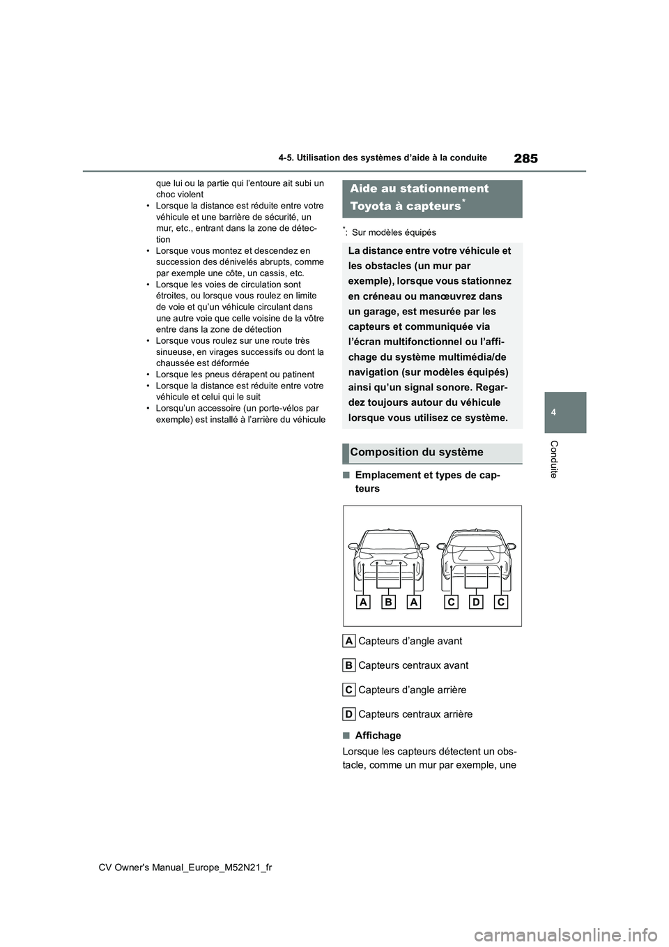 TOYOTA YARIS CROSS 2022  Manuel du propriétaire (in French) 285
4
CV Owner's Manual_Europe_M52N21_fr
4-5. Utilisation des systèmes d’aide à la conduite
Conduite
que lui ou la partie qui l’entoure ait subi un  choc violent• Lorsque la distance est r
