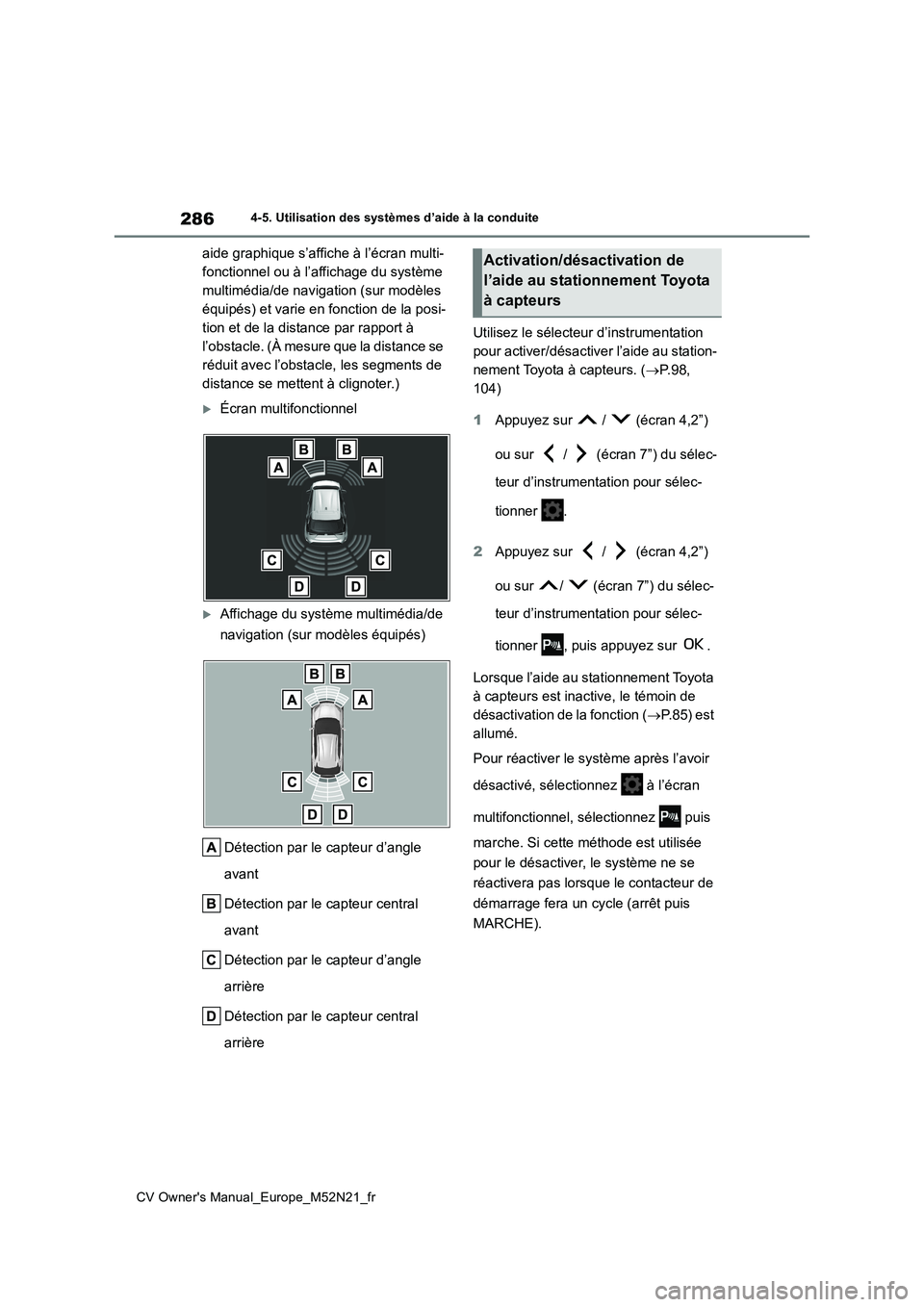 TOYOTA YARIS CROSS 2022  Manuel du propriétaire (in French) 286
CV Owner's Manual_Europe_M52N21_fr
4-5. Utilisation des systèmes d’aide à la conduite
aide graphique s’affiche à l’écran multi- 
fonctionnel ou à l’affichage du système 
multimé