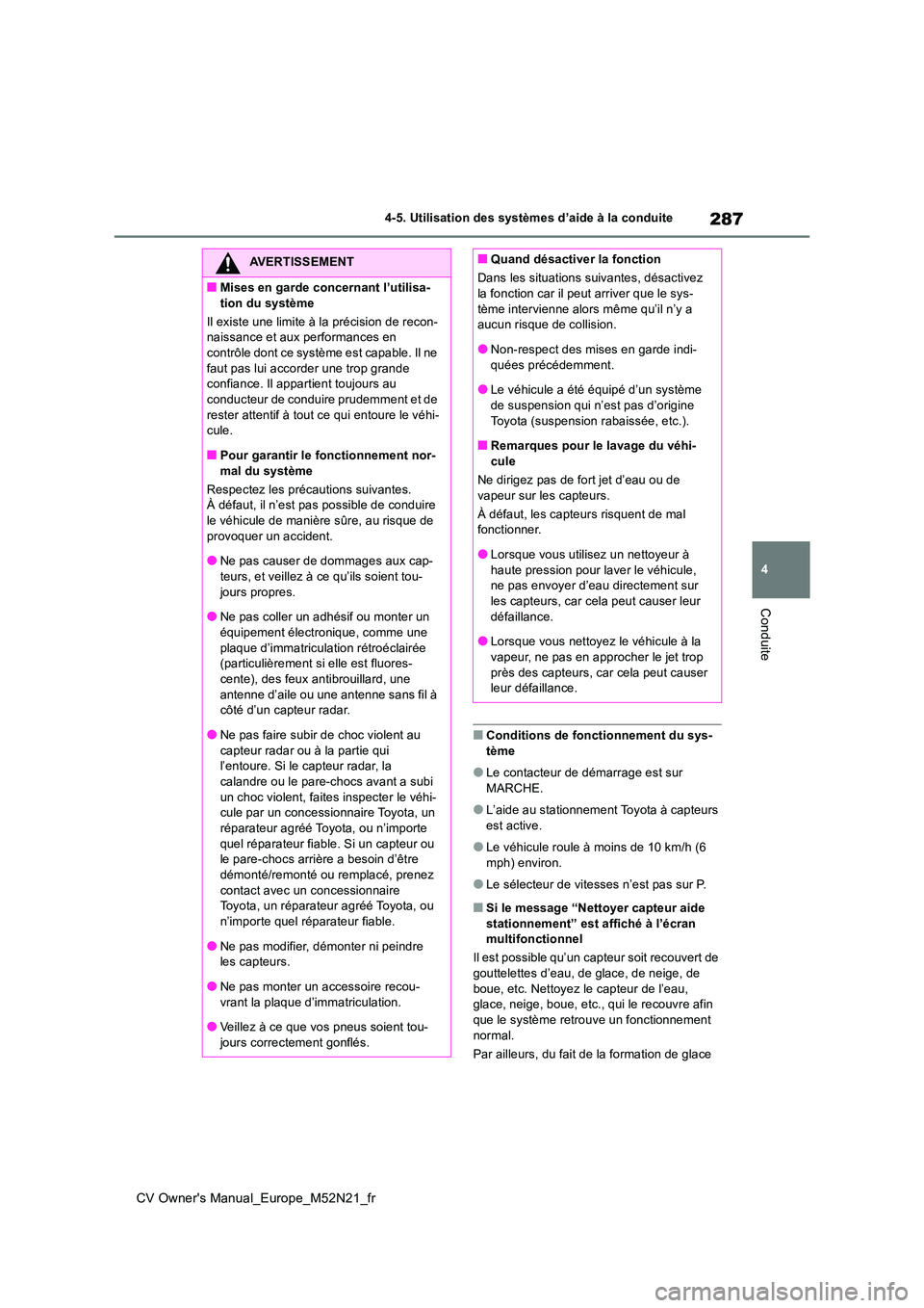TOYOTA YARIS CROSS 2022 Manuel du propriétaire (in French) 287
4
CV Owner's Manual_Europe_M52N21_fr
4-5. Utilisation des systèmes d’aide à la conduite
Conduite
■Conditions de fonctionnement du sys-
tème
●Le contacteur de démarrage est sur
MARC TOYOTA YARIS CROSS 2022 Manuel du propriétaire (in French) 287
4
CV Owner's Manual_Europe_M52N21_fr
4-5. Utilisation des systèmes d’aide à la conduite
Conduite
■Conditions de fonctionnement du sys-
tème
●Le contacteur de démarrage est sur
MARC