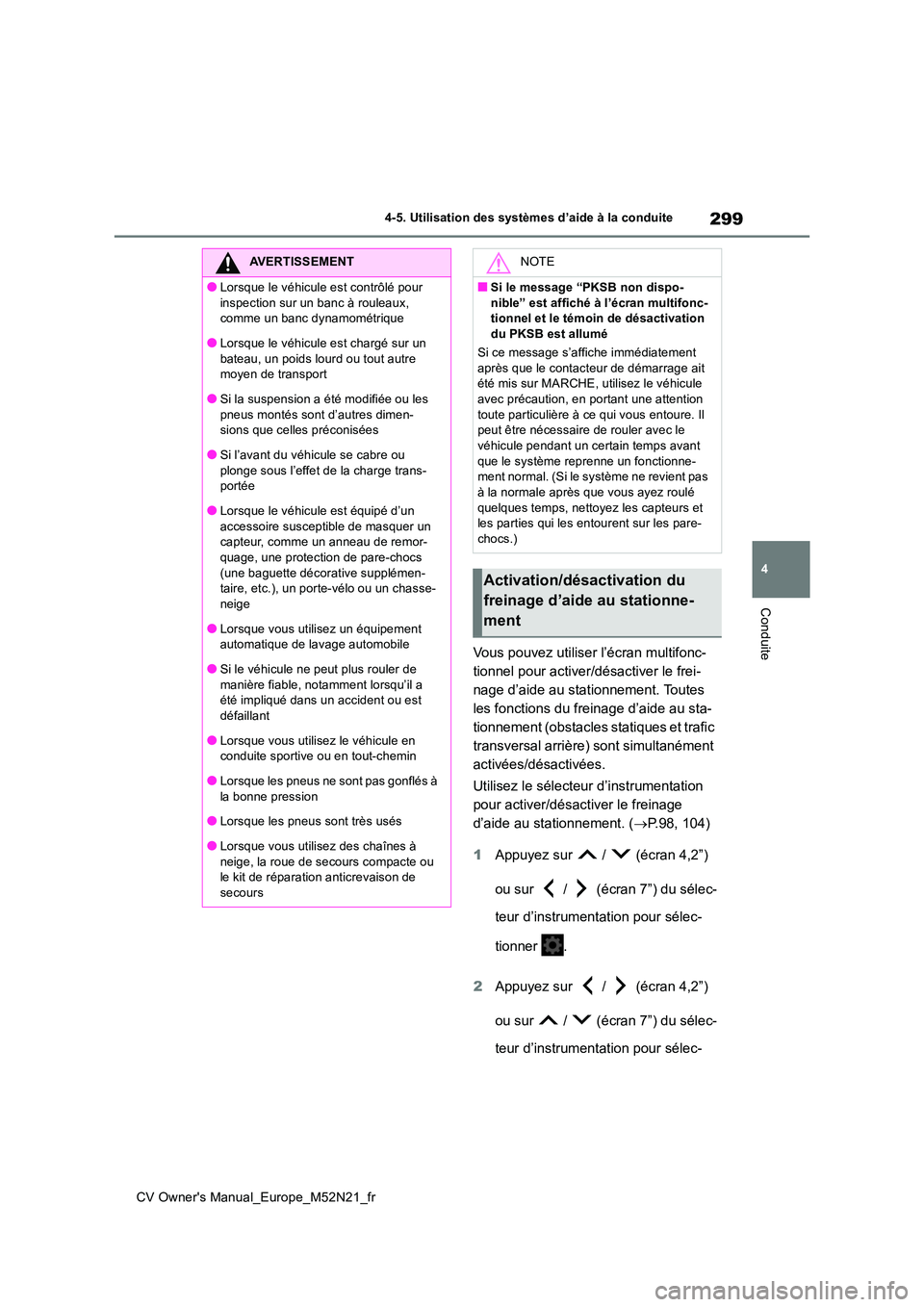 TOYOTA YARIS CROSS 2022 Manuel du propriétaire (in French) 299
4
CV Owner's Manual_Europe_M52N21_fr
4-5. Utilisation des systèmes d’aide à la conduite
Conduite
Vous pouvez utiliser l’écran multifonc-
tionnel pour activer/désactiver le frei-
nage TOYOTA YARIS CROSS 2022 Manuel du propriétaire (in French) 299
4
CV Owner's Manual_Europe_M52N21_fr
4-5. Utilisation des systèmes d’aide à la conduite
Conduite
Vous pouvez utiliser l’écran multifonc-
tionnel pour activer/désactiver le frei-
nage