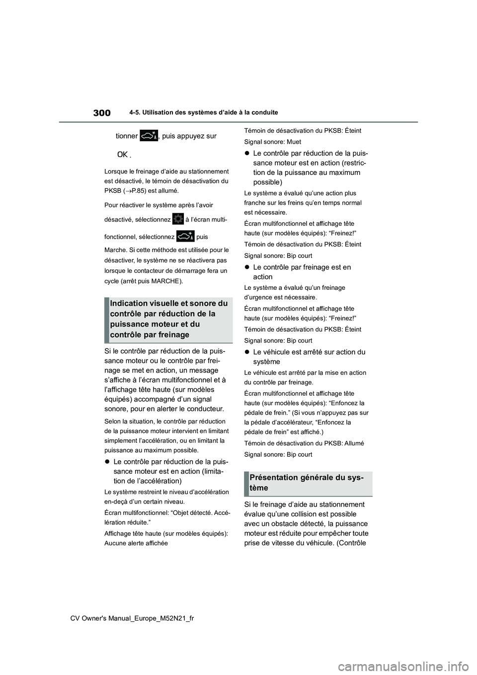 TOYOTA YARIS CROSS 2022 Manuel du propriétaire (in French) 300
CV Owner's Manual_Europe_M52N21_fr
4-5. Utilisation des systèmes d’aide à la conduite
tionner , puis appuyez sur
.
Lorsque le freinage d’aide au stationnement
est désactivé, le t TOYOTA YARIS CROSS 2022 Manuel du propriétaire (in French) 300
CV Owner's Manual_Europe_M52N21_fr
4-5. Utilisation des systèmes d’aide à la conduite
tionner , puis appuyez sur
.
Lorsque le freinage d’aide au stationnement
est désactivé, le t