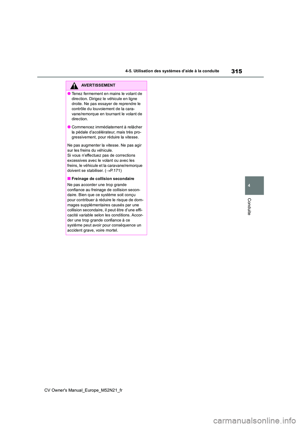 TOYOTA YARIS CROSS 2022 Manuel du propriétaire (in French) 315
4
CV Owner's Manual_Europe_M52N21_fr
4-5. Utilisation des systèmes d’aide à la conduite
Conduite
AVERTISSEMENT
●Tenez fermement en mains le volant de
direction. Dirigez le véhicule en TOYOTA YARIS CROSS 2022 Manuel du propriétaire (in French) 315
4
CV Owner's Manual_Europe_M52N21_fr
4-5. Utilisation des systèmes d’aide à la conduite
Conduite
AVERTISSEMENT
●Tenez fermement en mains le volant de
direction. Dirigez le véhicule en