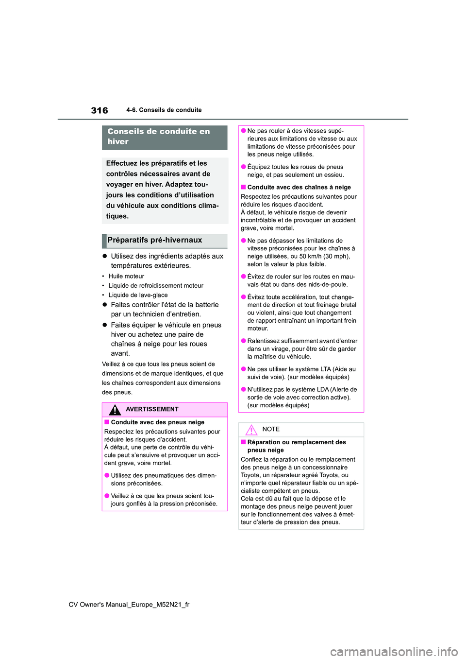TOYOTA YARIS CROSS 2022 Manuel du propriétaire (in French) 316
CV Owner's Manual_Europe_M52N21_fr
4-6. Conseils de conduite
4-6.Conse ils de con duite
Utilisez des ingrédients adaptés aux
températures extérieures.
• Huile moteur
• Liquide de TOYOTA YARIS CROSS 2022 Manuel du propriétaire (in French) 316
CV Owner's Manual_Europe_M52N21_fr
4-6. Conseils de conduite
4-6.Conse ils de con duite
Utilisez des ingrédients adaptés aux
températures extérieures.
• Huile moteur
• Liquide de