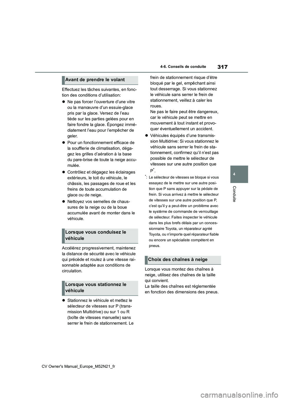 TOYOTA YARIS CROSS 2022 Manuel du propriétaire (in French) 317
4
CV Owner's Manual_Europe_M52N21_fr
4-6. Conseils de conduite
Conduite
Effectuez les tâches suivantes, en fonc-
tion des conditions d’utilisation:
Ne pas forcer l’ouverture d’une TOYOTA YARIS CROSS 2022 Manuel du propriétaire (in French) 317
4
CV Owner's Manual_Europe_M52N21_fr
4-6. Conseils de conduite
Conduite
Effectuez les tâches suivantes, en fonc-
tion des conditions d’utilisation:
Ne pas forcer l’ouverture d’une