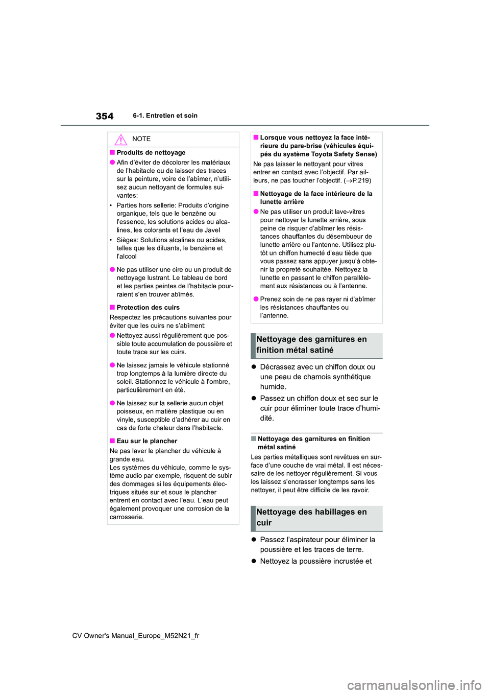 TOYOTA YARIS CROSS 2022 Manuel du propriétaire (in French) 354
CV Owner's Manual_Europe_M52N21_fr
6-1. Entretien et soin
Décrassez avec un chiffon doux ou
une peau de chamois synthétique
humide.
Passez un chiffon doux et sec sur le
cuir pou TOYOTA YARIS CROSS 2022 Manuel du propriétaire (in French) 354
CV Owner's Manual_Europe_M52N21_fr
6-1. Entretien et soin
Décrassez avec un chiffon doux ou
une peau de chamois synthétique
humide.
Passez un chiffon doux et sec sur le
cuir pou