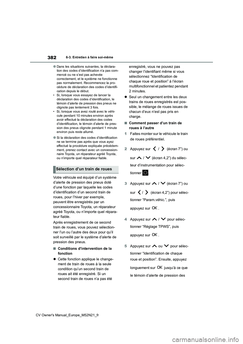 TOYOTA YARIS CROSS 2022 Manuel du propriétaire (in French) 382
CV Owner's Manual_Europe_M52N21_fr
6-3. Entretien à faire soi-même
●Dans les situations suivantes, la déclara- tion des codes d’identification n’a pas com-mencé ou ne s’est pas ach TOYOTA YARIS CROSS 2022 Manuel du propriétaire (in French) 382
CV Owner's Manual_Europe_M52N21_fr
6-3. Entretien à faire soi-même
●Dans les situations suivantes, la déclara- tion des codes d’identification n’a pas com-mencé ou ne s’est pas ach