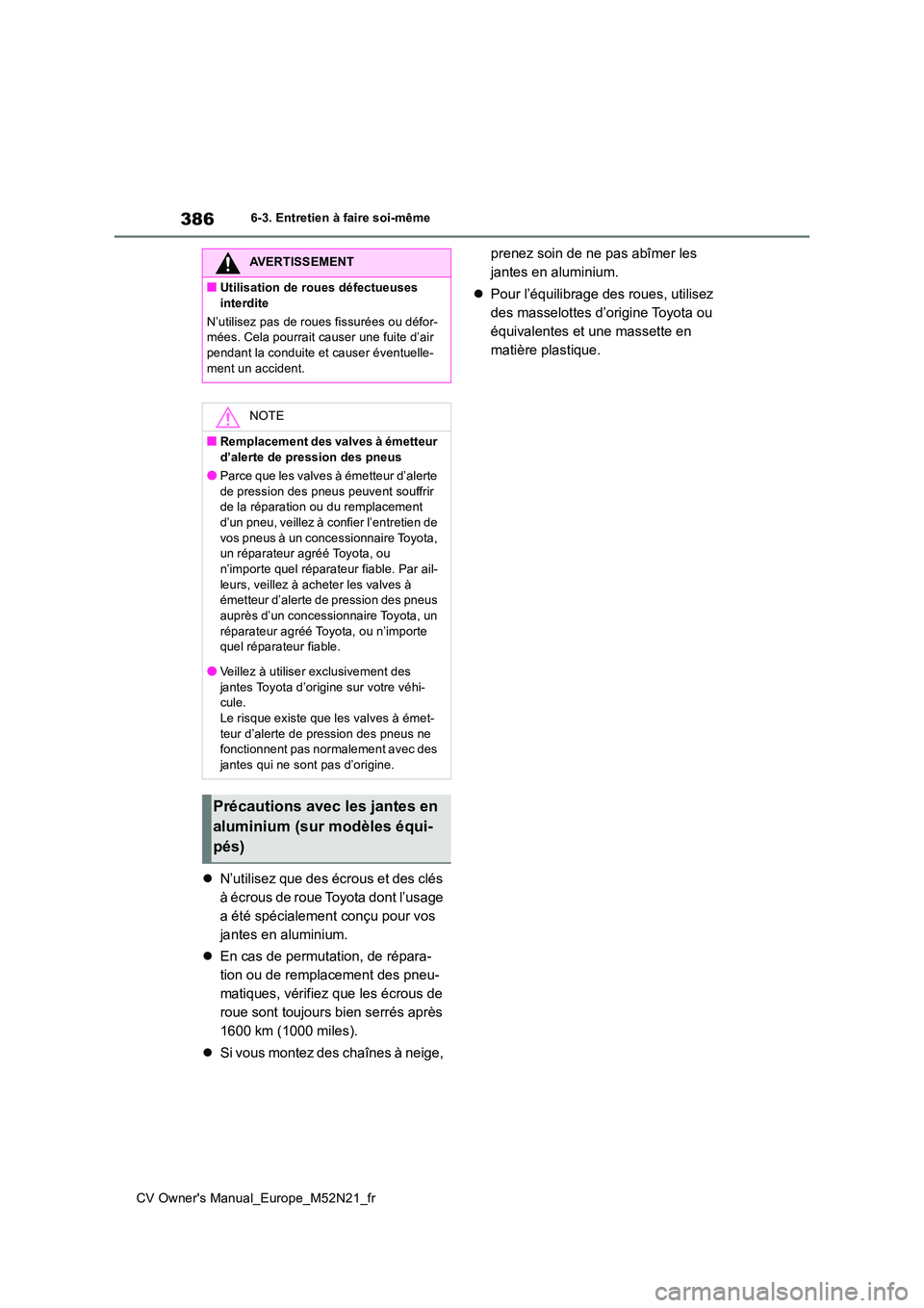 TOYOTA YARIS CROSS 2022 Manuel du propriétaire (in French) 386
CV Owner's Manual_Europe_M52N21_fr
6-3. Entretien à faire soi-même
N’utilisez que des écrous et des clés
à écrous de roue Toyota dont l’usage
a été spécialement conçu pour TOYOTA YARIS CROSS 2022 Manuel du propriétaire (in French) 386
CV Owner's Manual_Europe_M52N21_fr
6-3. Entretien à faire soi-même
N’utilisez que des écrous et des clés
à écrous de roue Toyota dont l’usage
a été spécialement conçu pour