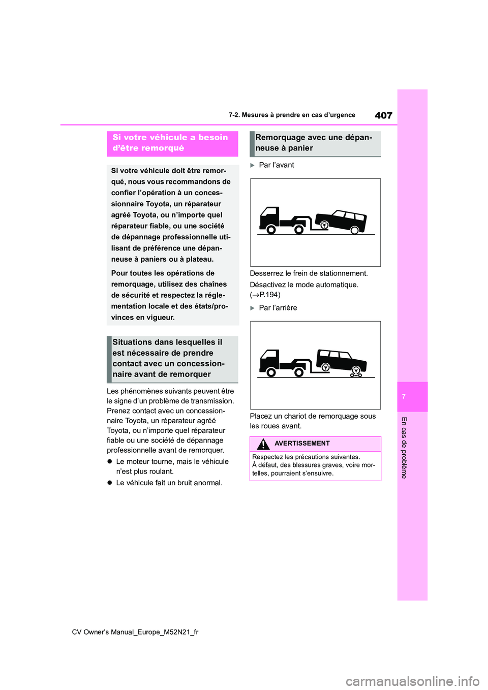 TOYOTA YARIS CROSS 2022 Manuel du propriétaire (in French) 407
7
CV Owner's Manual_Europe_M52N21_fr
7-2. Mesures à prendre en cas d’urgence
En cas de problème
7-2.Mesures à prendre en cas d’urgence
Les phénomènes suivants peuvent être
le signe TOYOTA YARIS CROSS 2022 Manuel du propriétaire (in French) 407
7
CV Owner's Manual_Europe_M52N21_fr
7-2. Mesures à prendre en cas d’urgence
En cas de problème
7-2.Mesures à prendre en cas d’urgence
Les phénomènes suivants peuvent être
le signe
